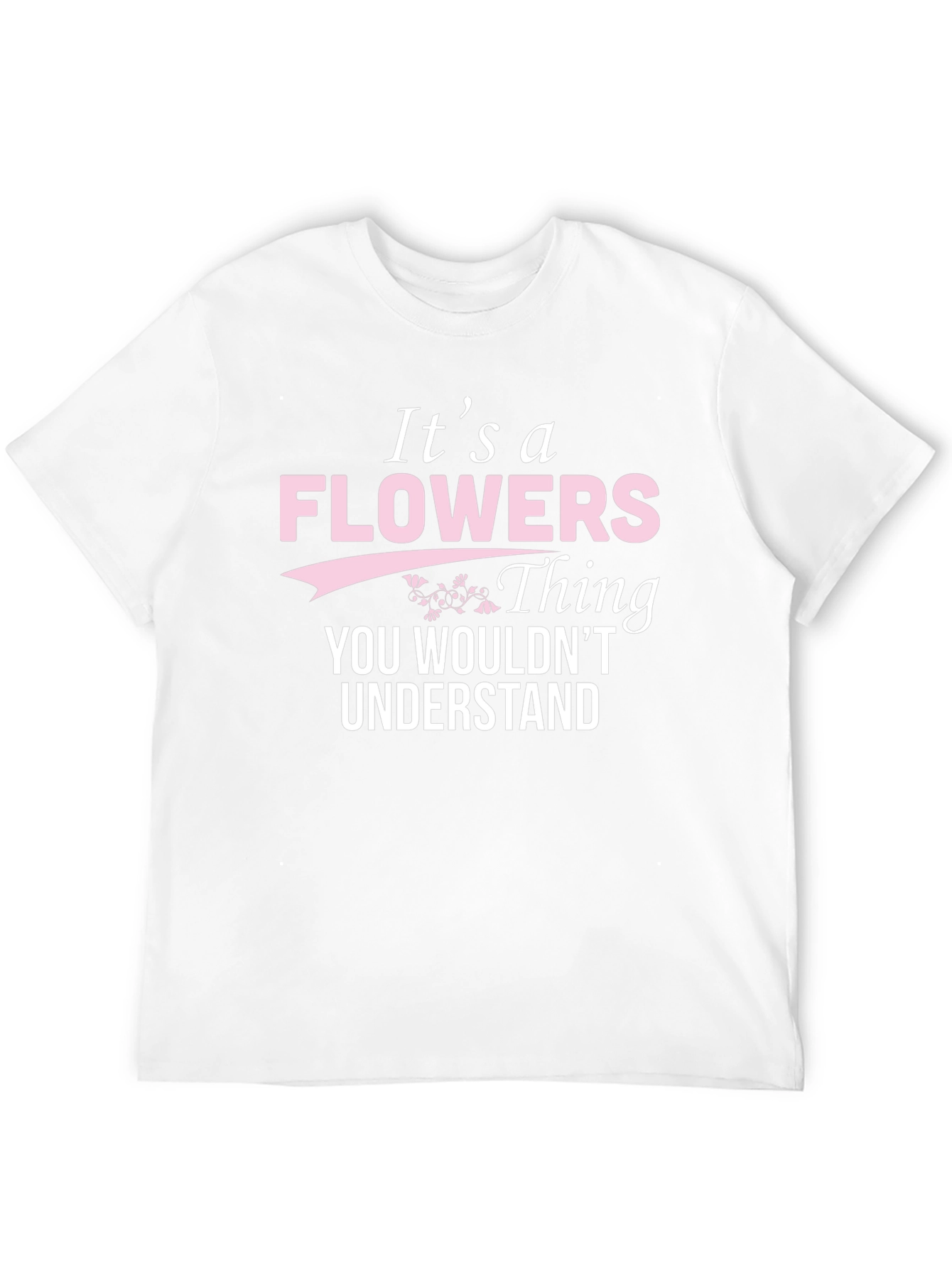 Its a Flowers Thing T-Shirt