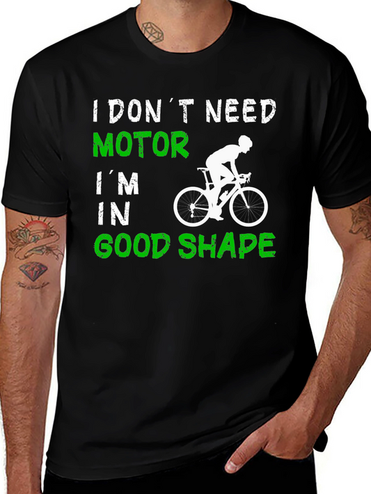 Cycling T-Shirt: I Dont Need Motor Good Shape