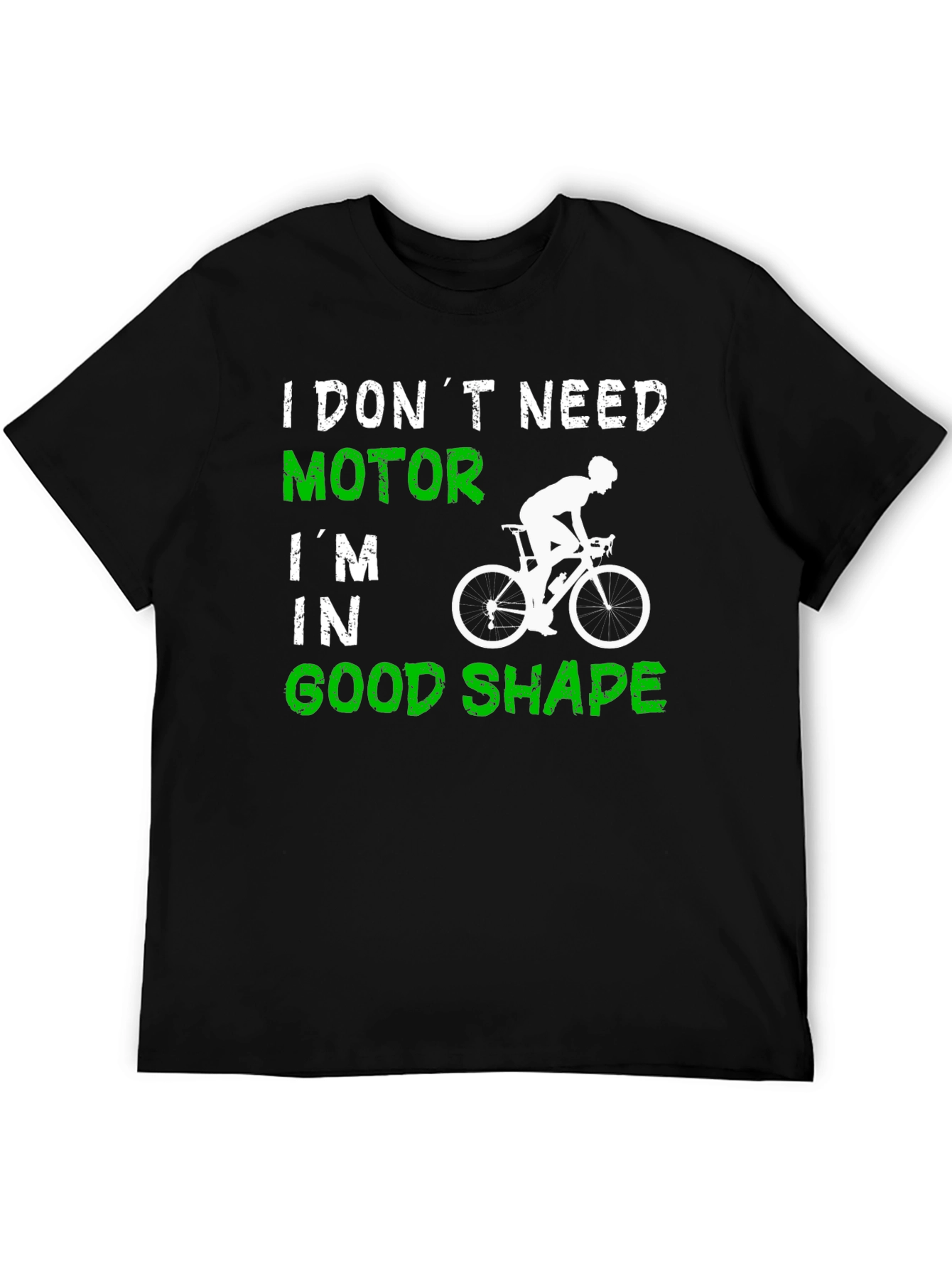 Cycling T-Shirt: I Dont Need Motor Good Shape