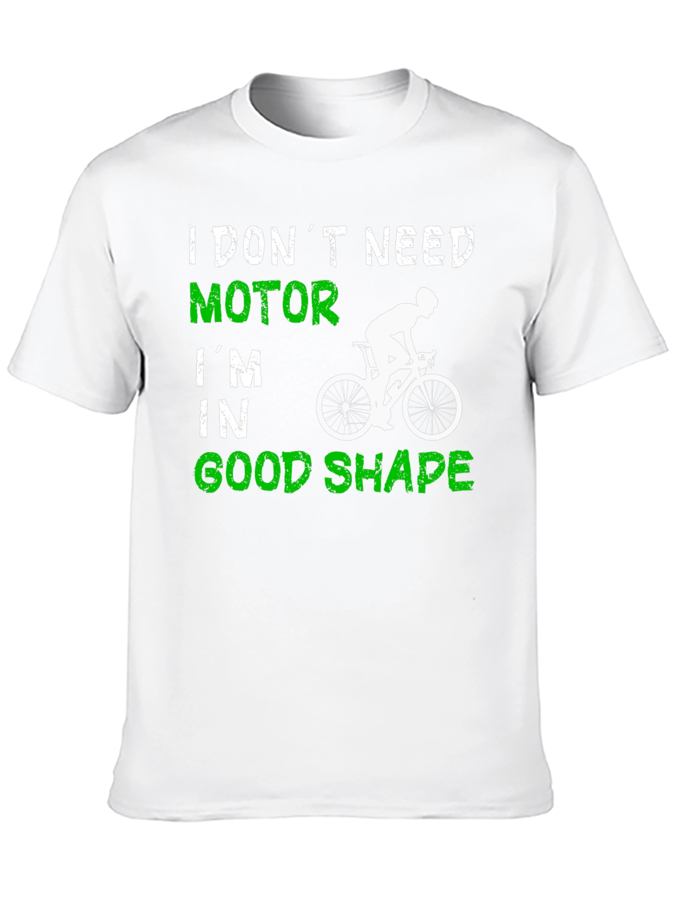 Cycling T-Shirt: I Dont Need Motor Good Shape
