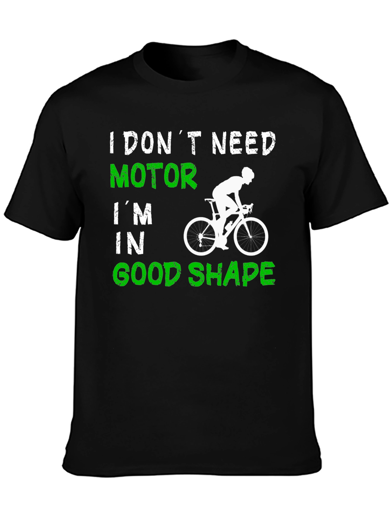 Cycling T-Shirt: I Dont Need Motor Good Shape