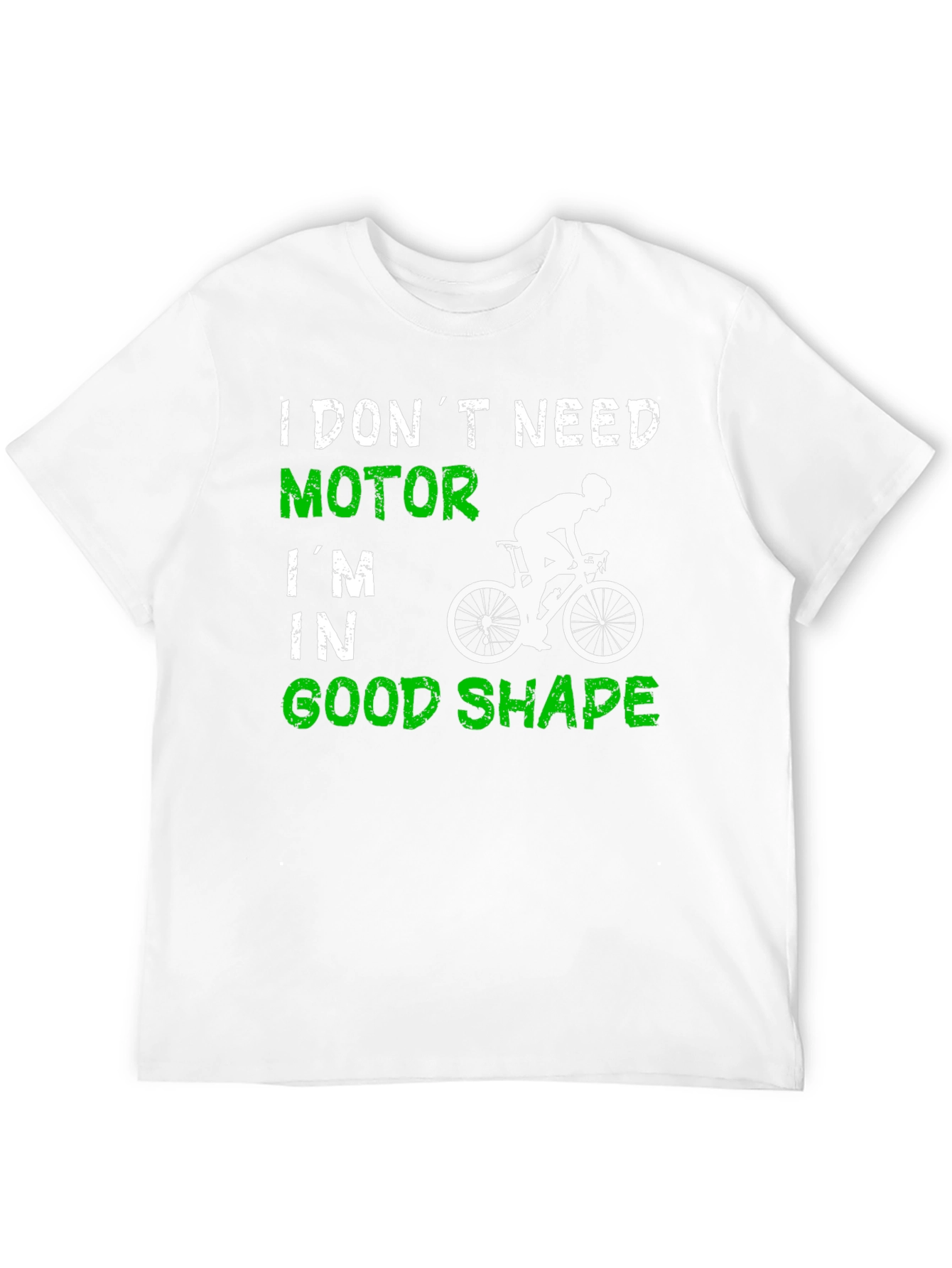 Cycling T-Shirt: I Dont Need Motor Good Shape