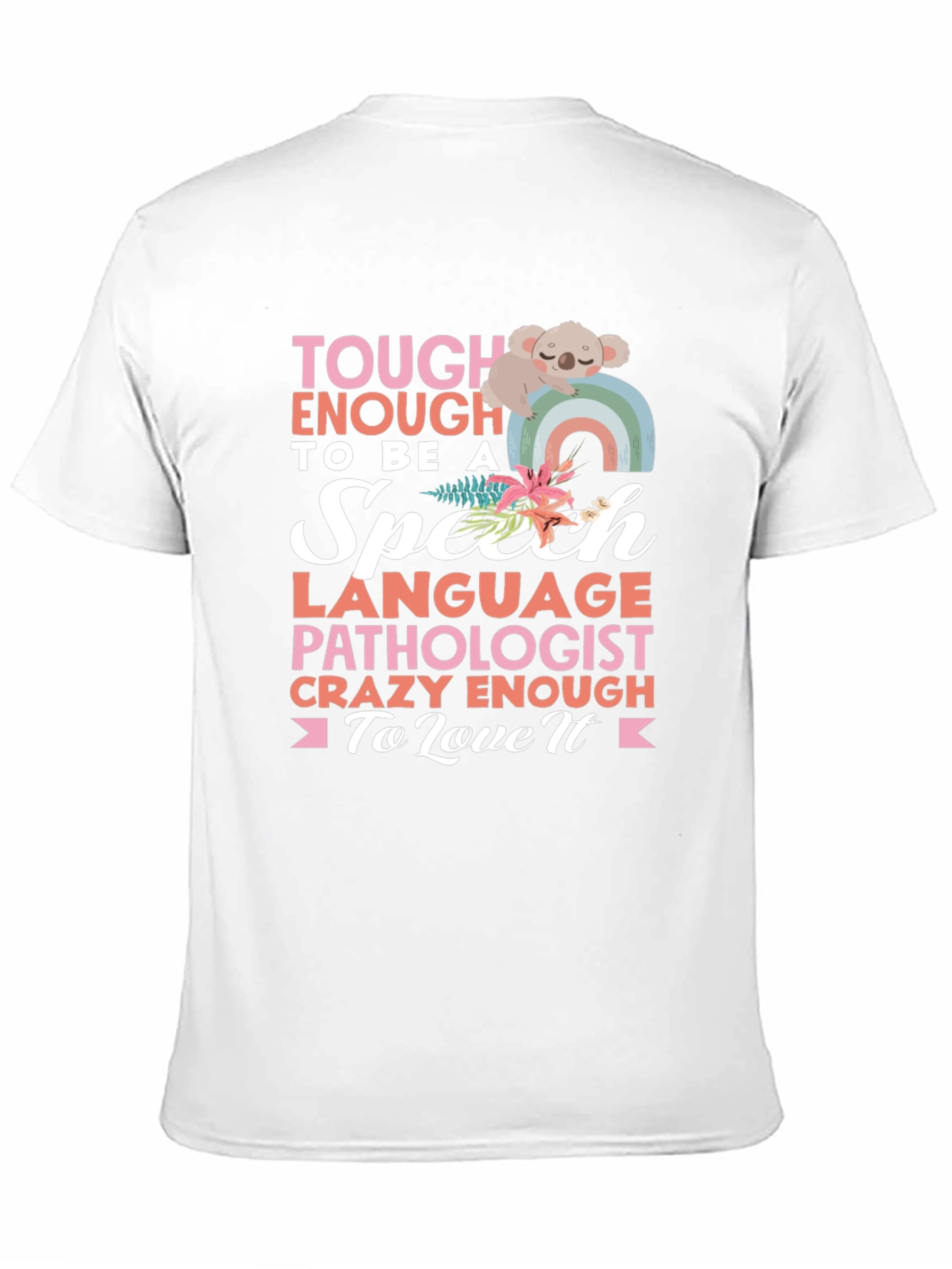 Speech Pathologist T-Shirt: Tough Enough to Love It!