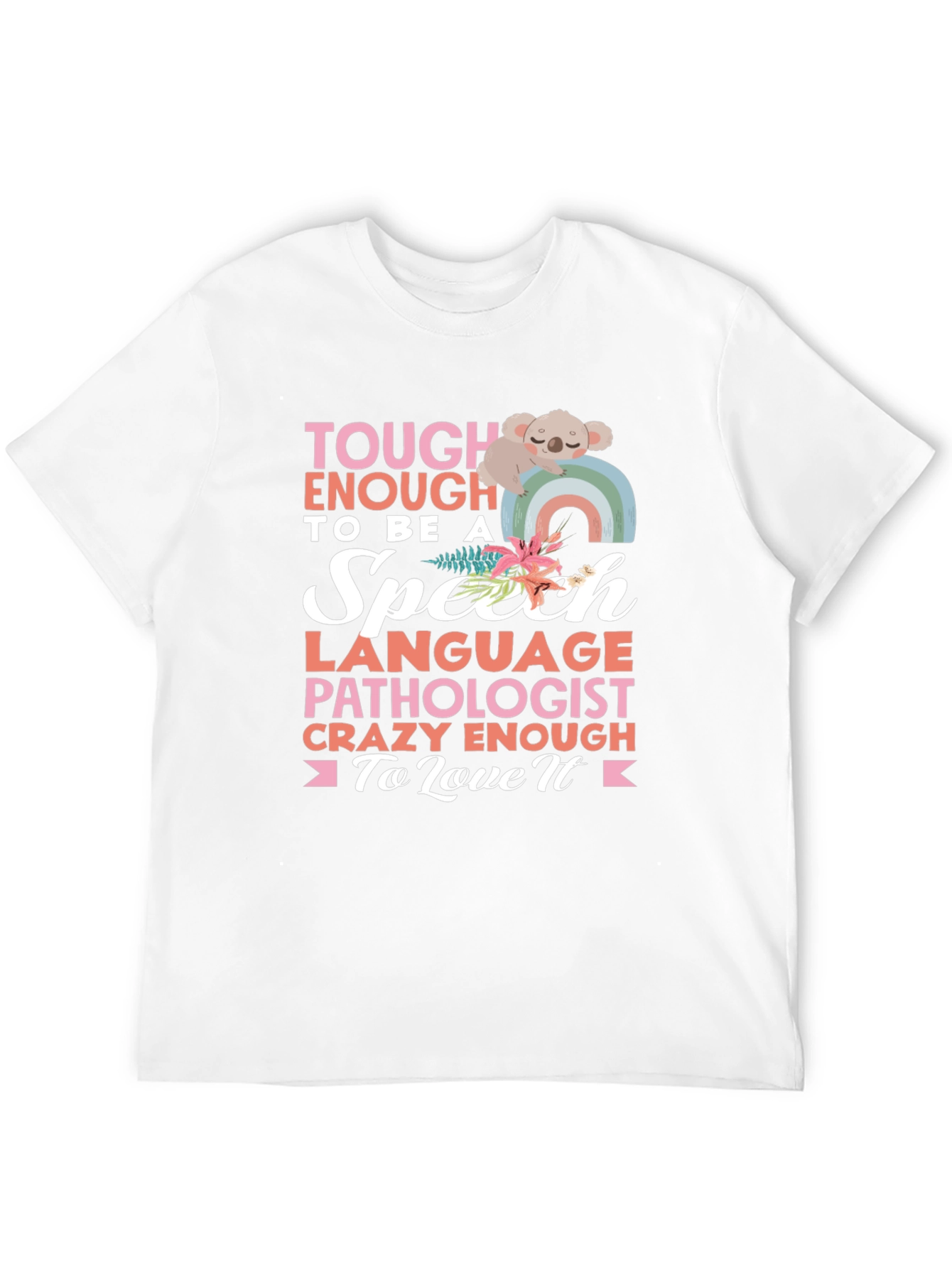 Speech Pathologist T-Shirt: Tough Enough to Love It!