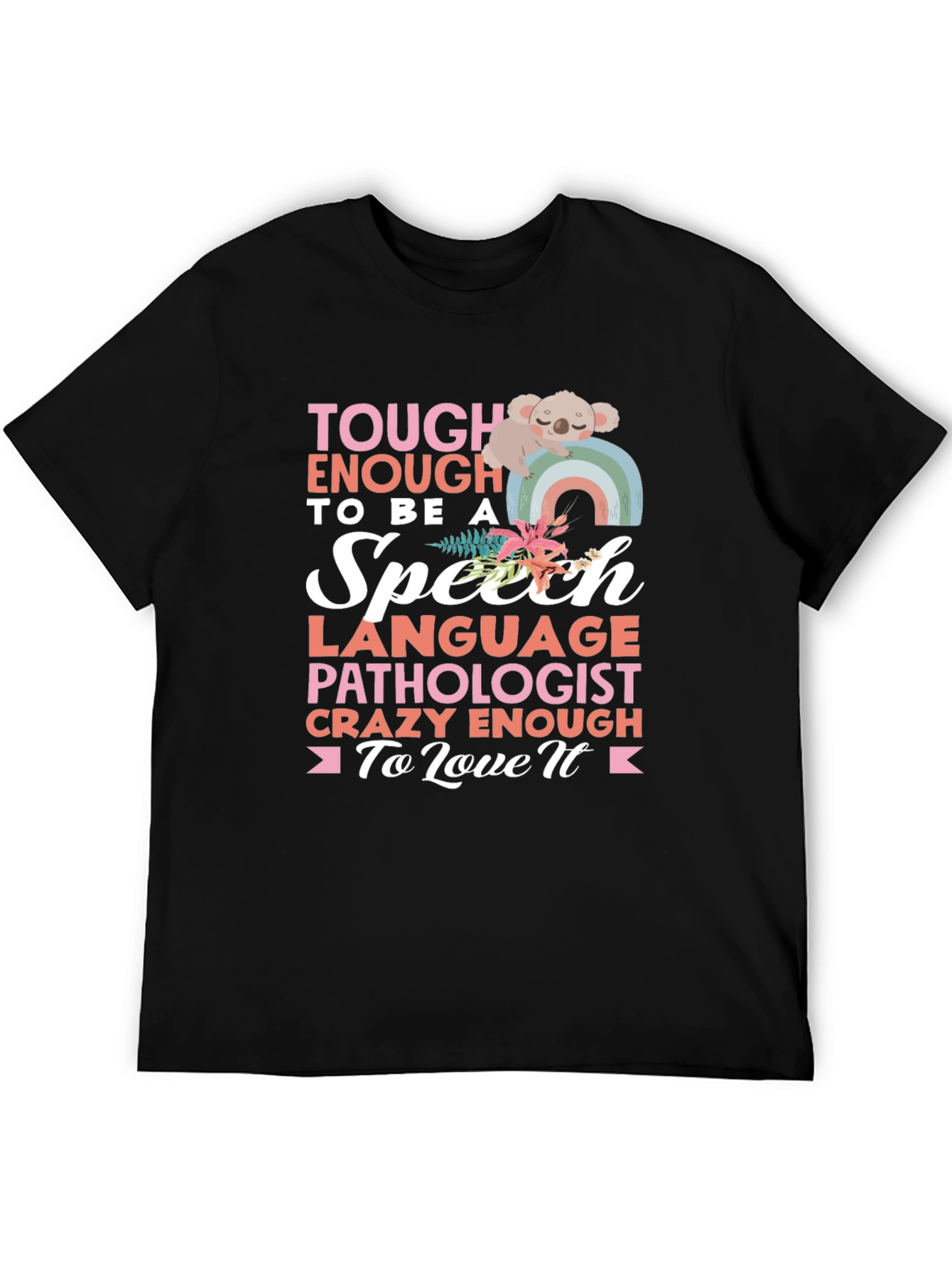 Speech Pathologist T-Shirt: Tough Enough to Love It!