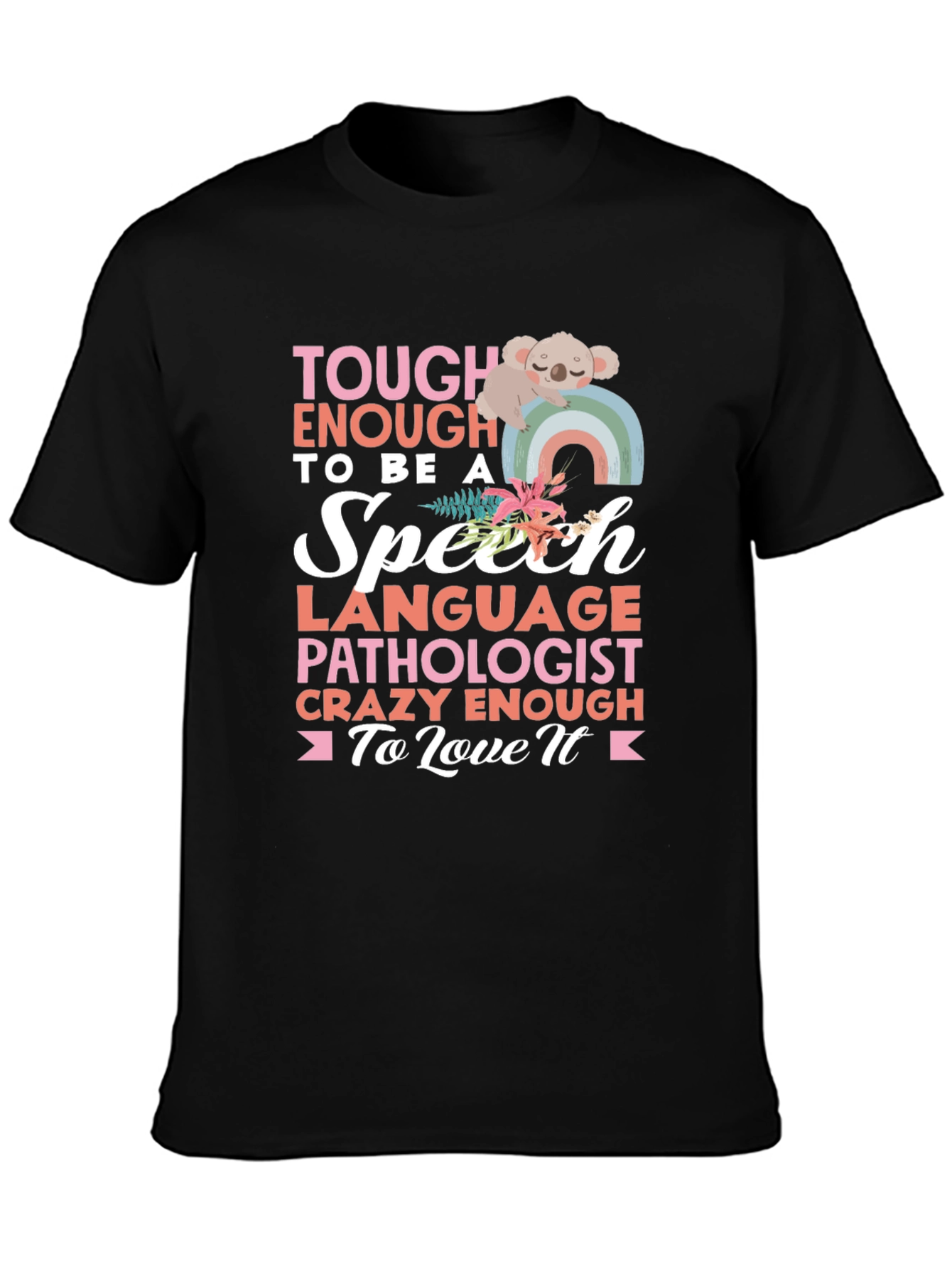 Speech Pathologist T-Shirt: Tough Enough to Love It!