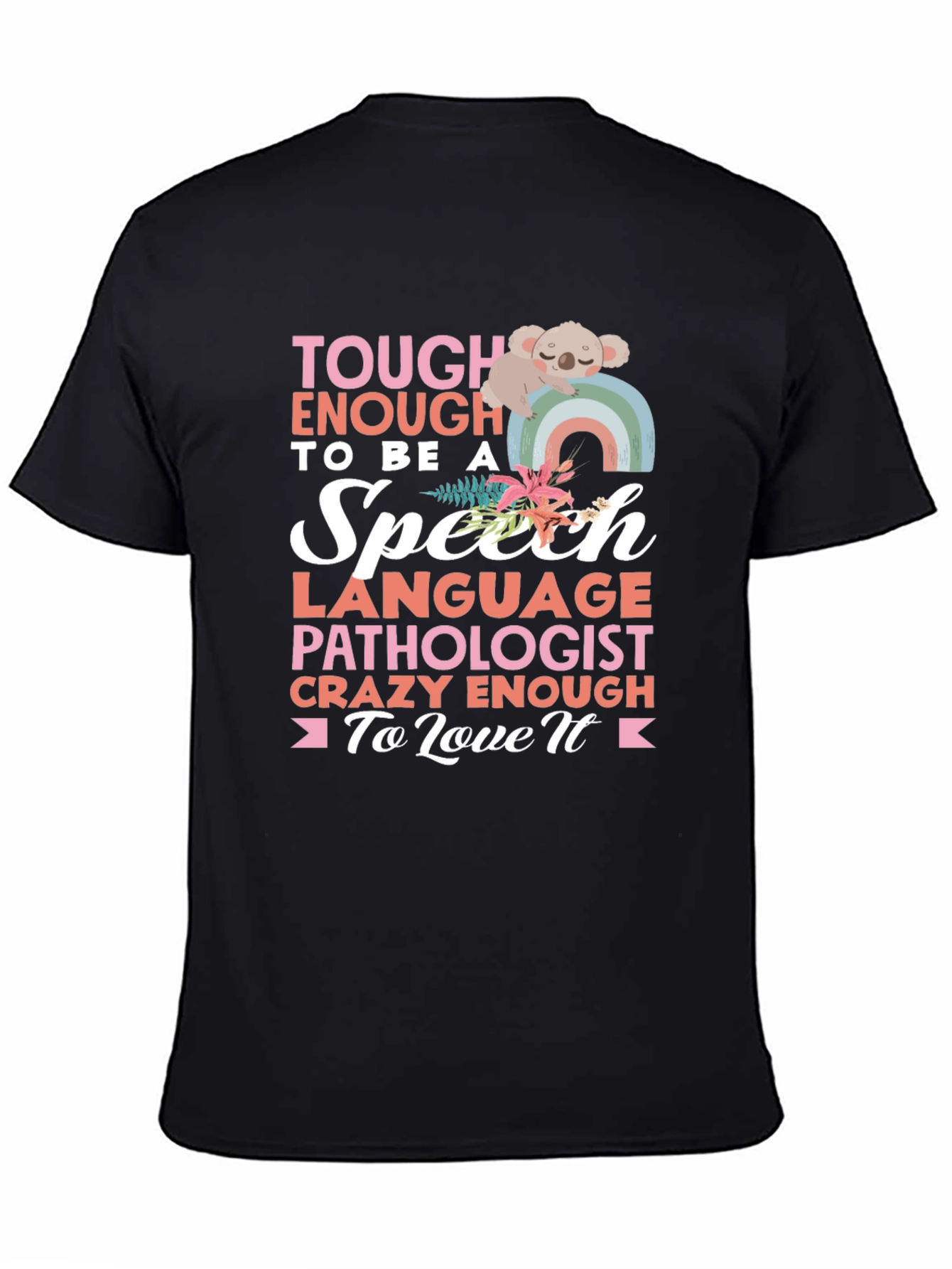 Speech Pathologist T-Shirt: Tough Enough to Love It!