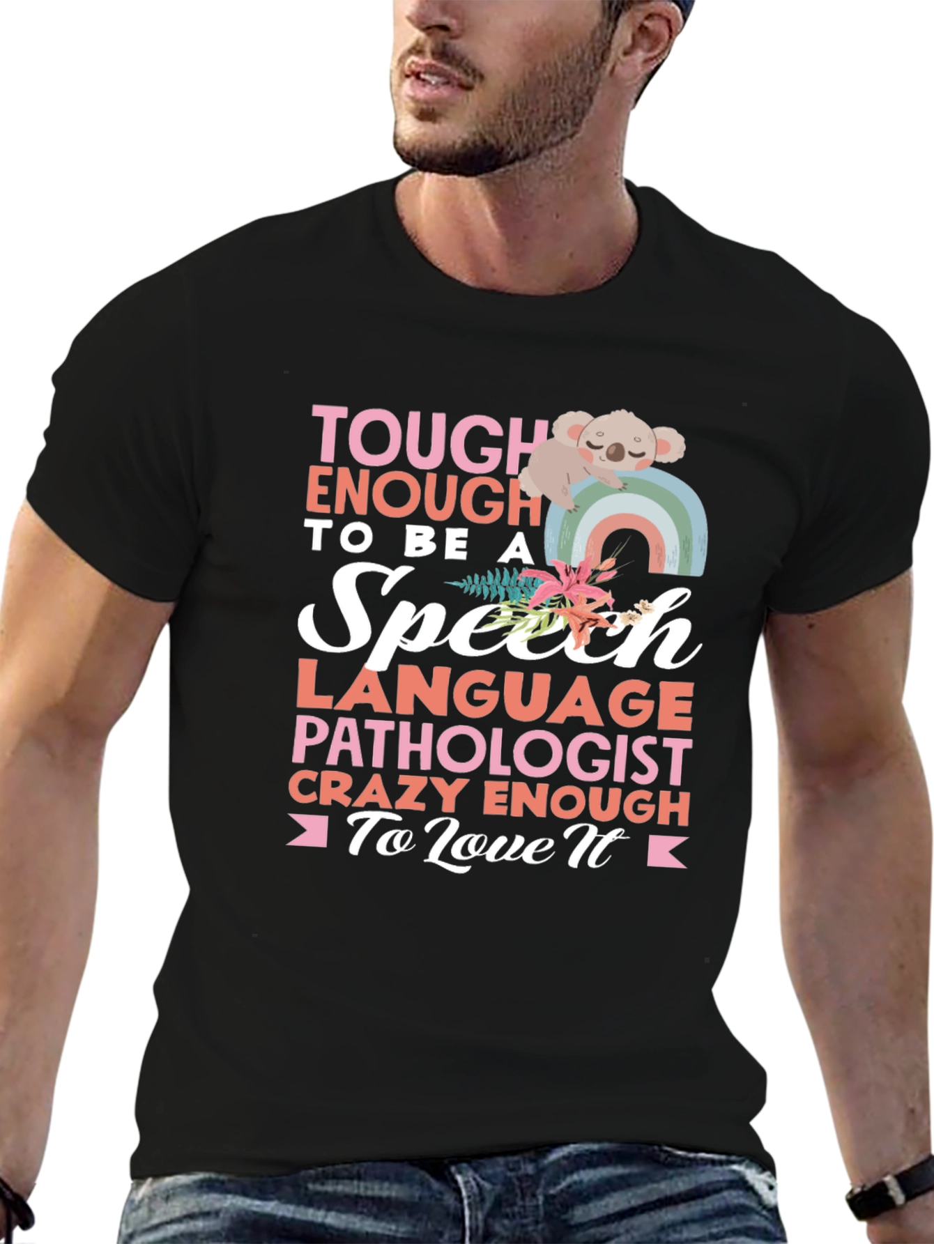 Speech Pathologist T-Shirt: Tough Enough to Love It!