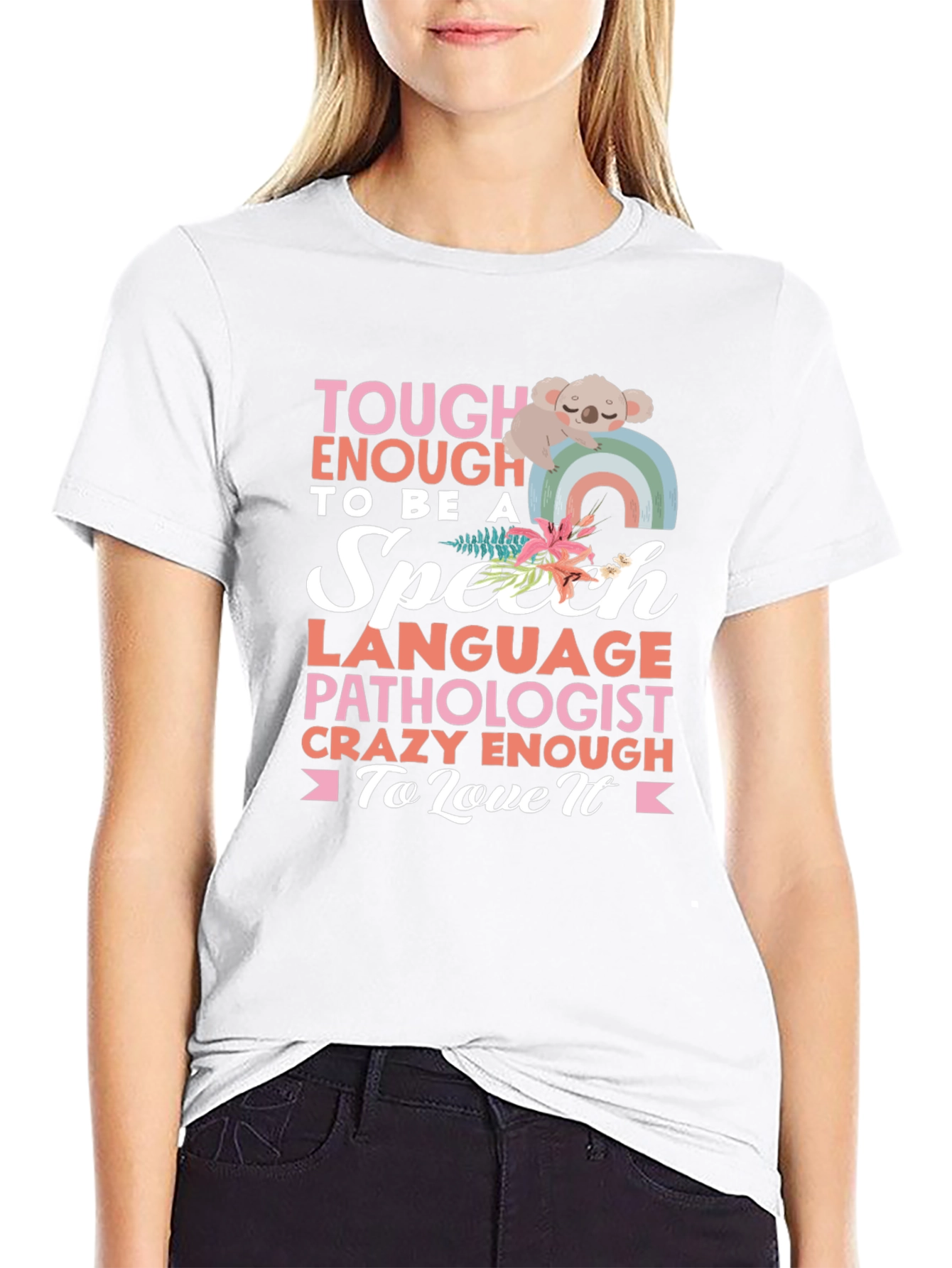 Speech Pathologist T-Shirt: Tough Enough to Love It!