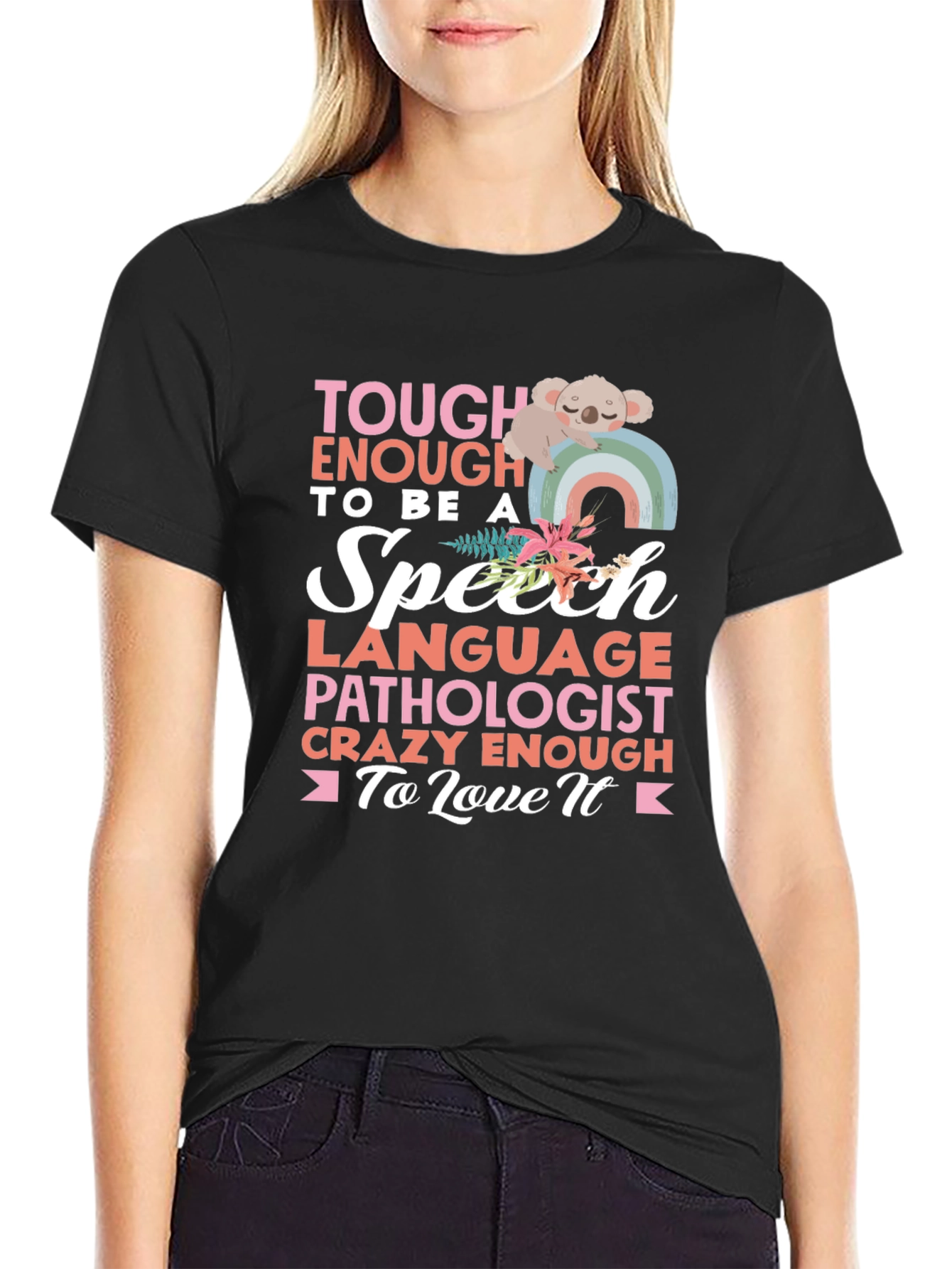 Speech Pathologist T-Shirt: Tough Enough to Love It!