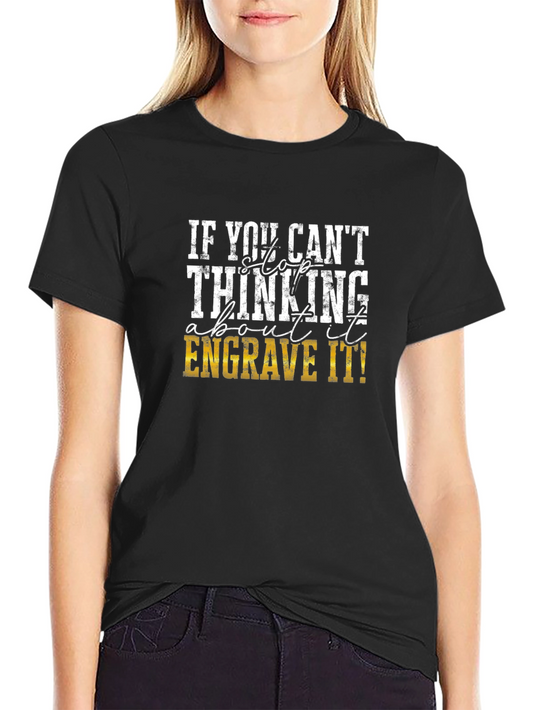 Engrave It! Graphic T-Shirt for Creative Thinkers