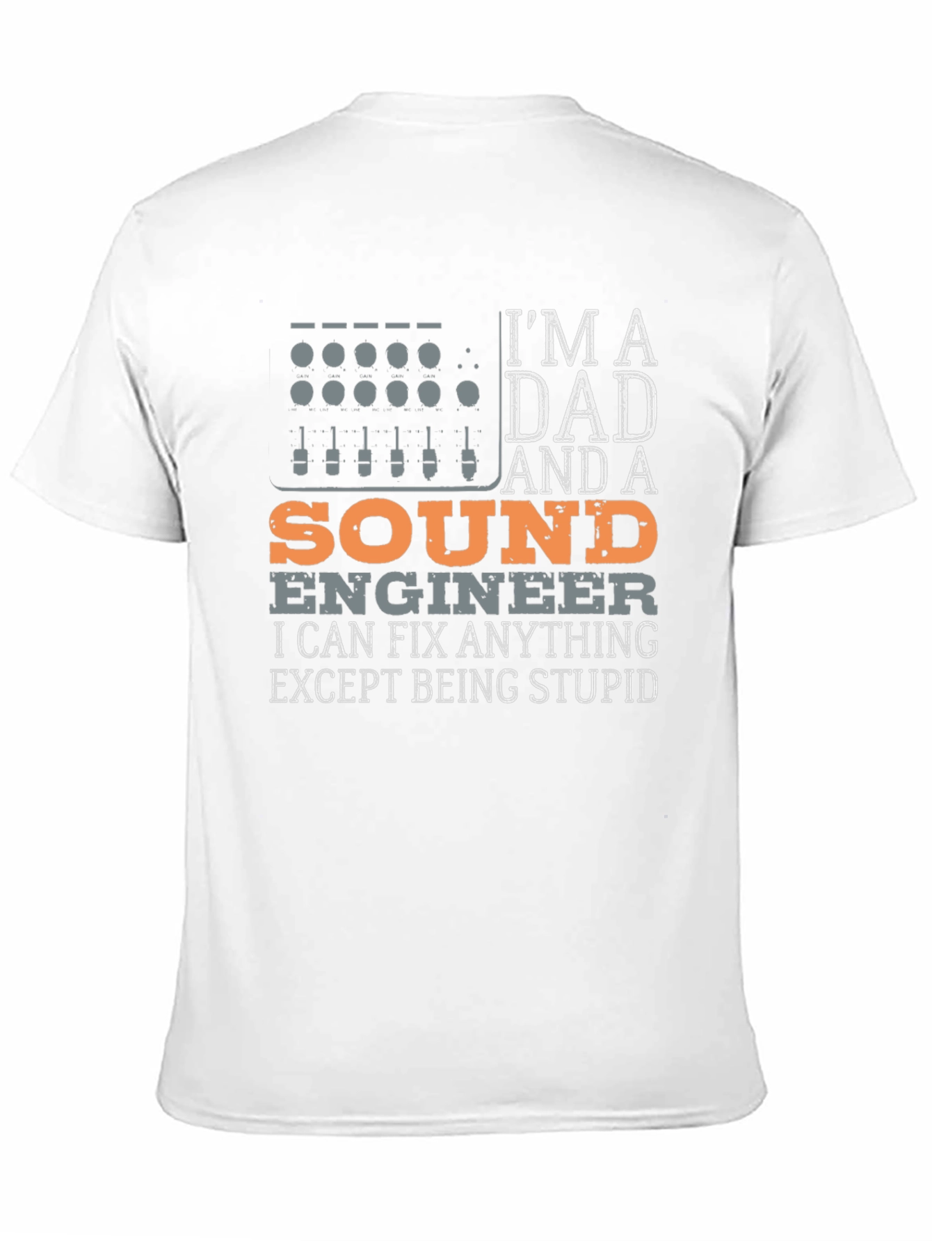 Dad Sound Engineer T-Shirt - Fix Anything Except Stupid