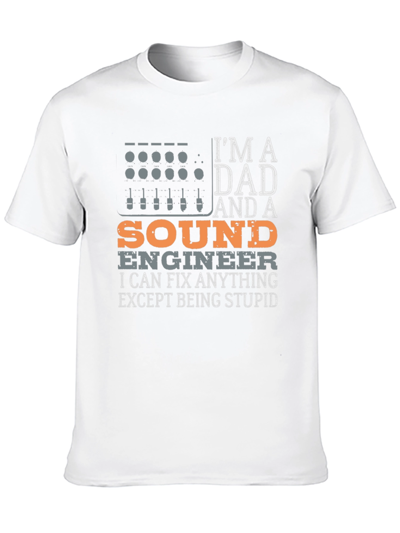 Dad Sound Engineer T-Shirt - Fix Anything Except Stupid