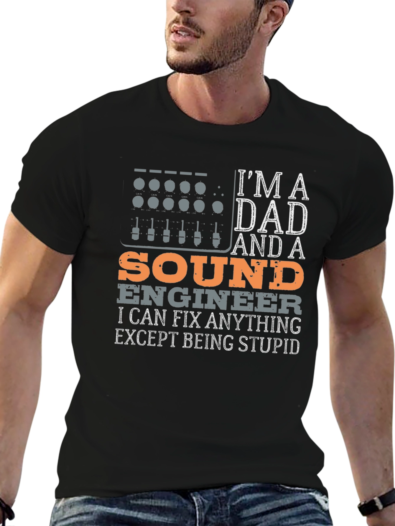 Dad Sound Engineer T-Shirt - Fix Anything Except Stupid