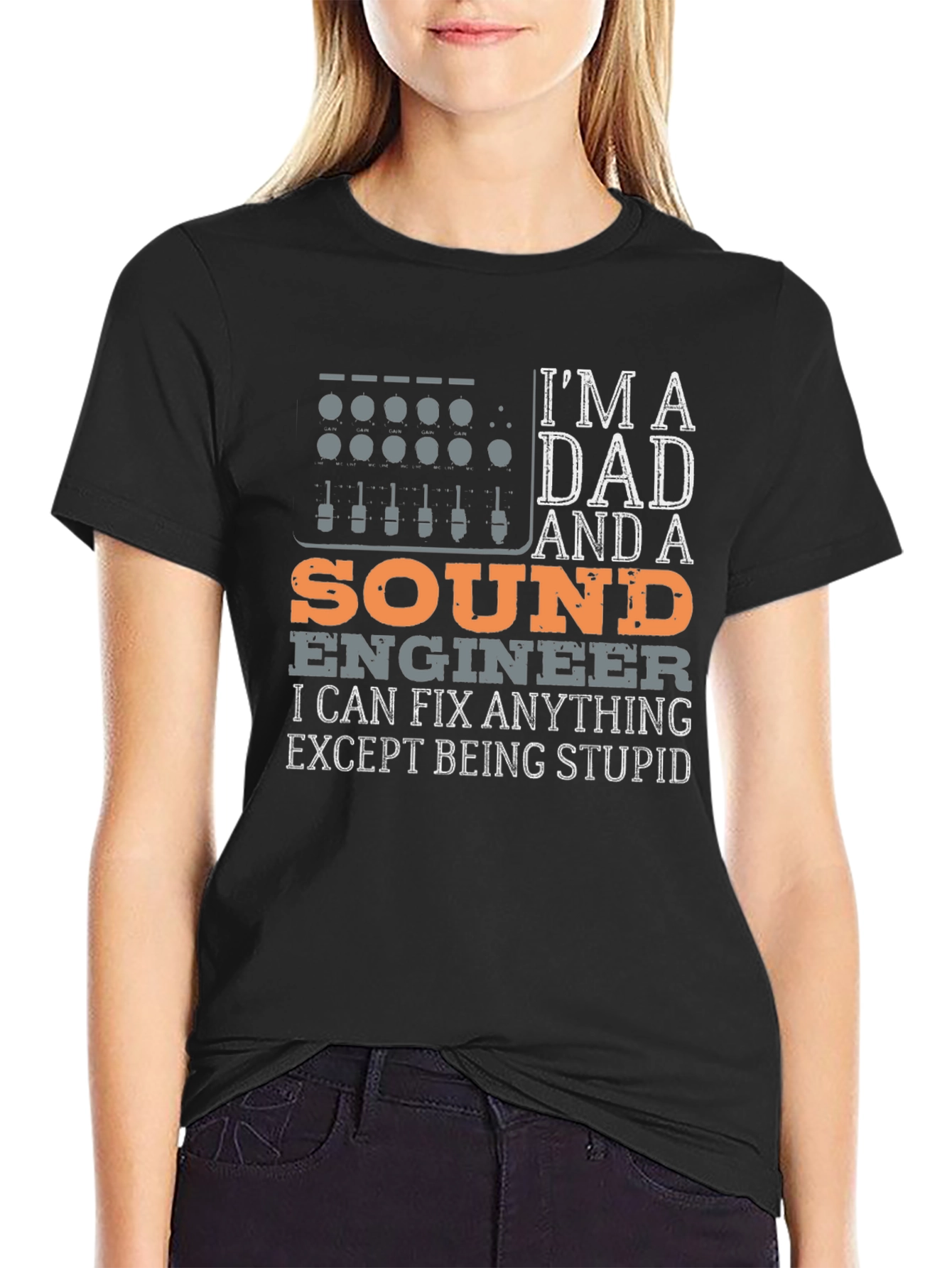 Dad Sound Engineer T-Shirt - Fix Anything Except Stupid