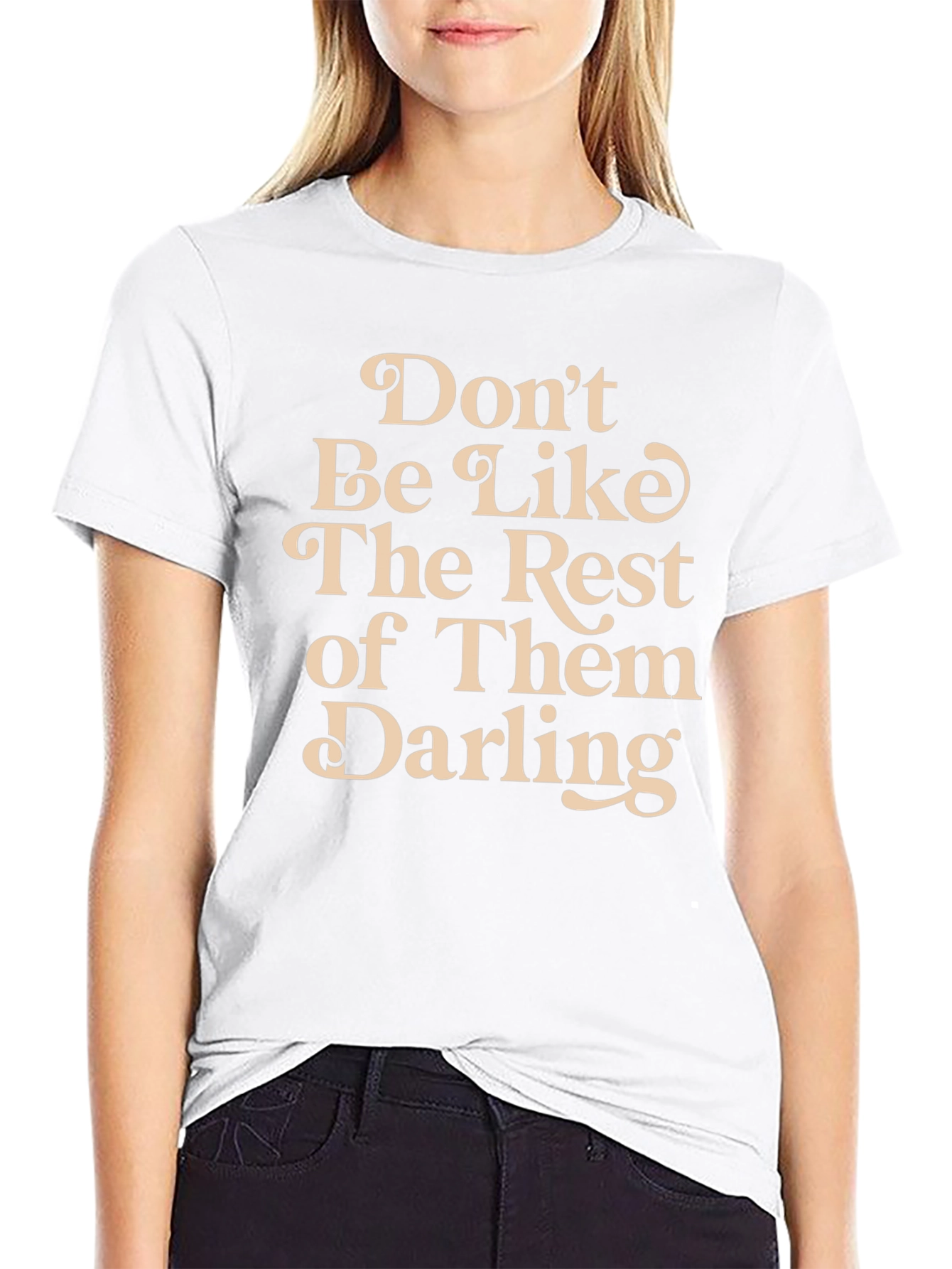 Dont Be Like The Rest T-Shirt