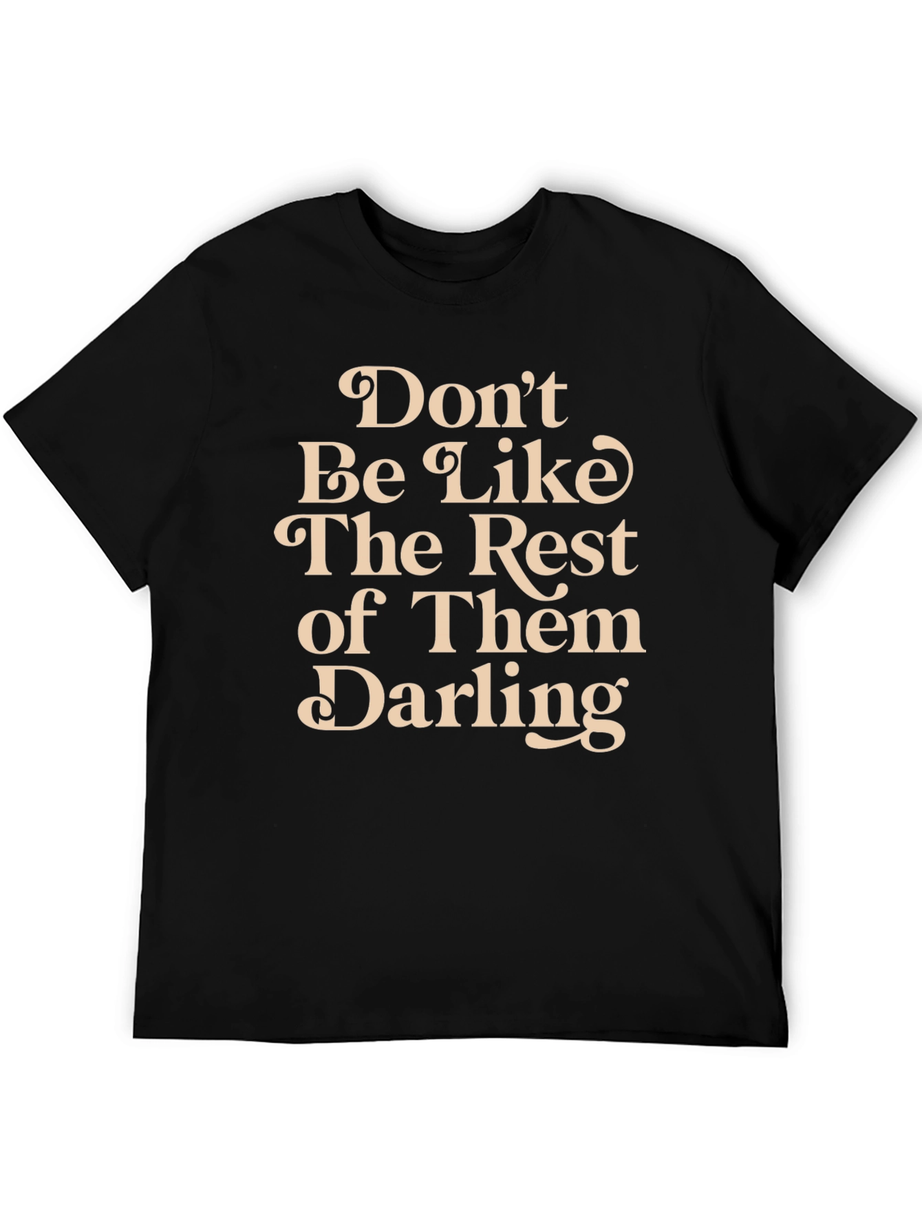 Dont Be Like The Rest T-Shirt