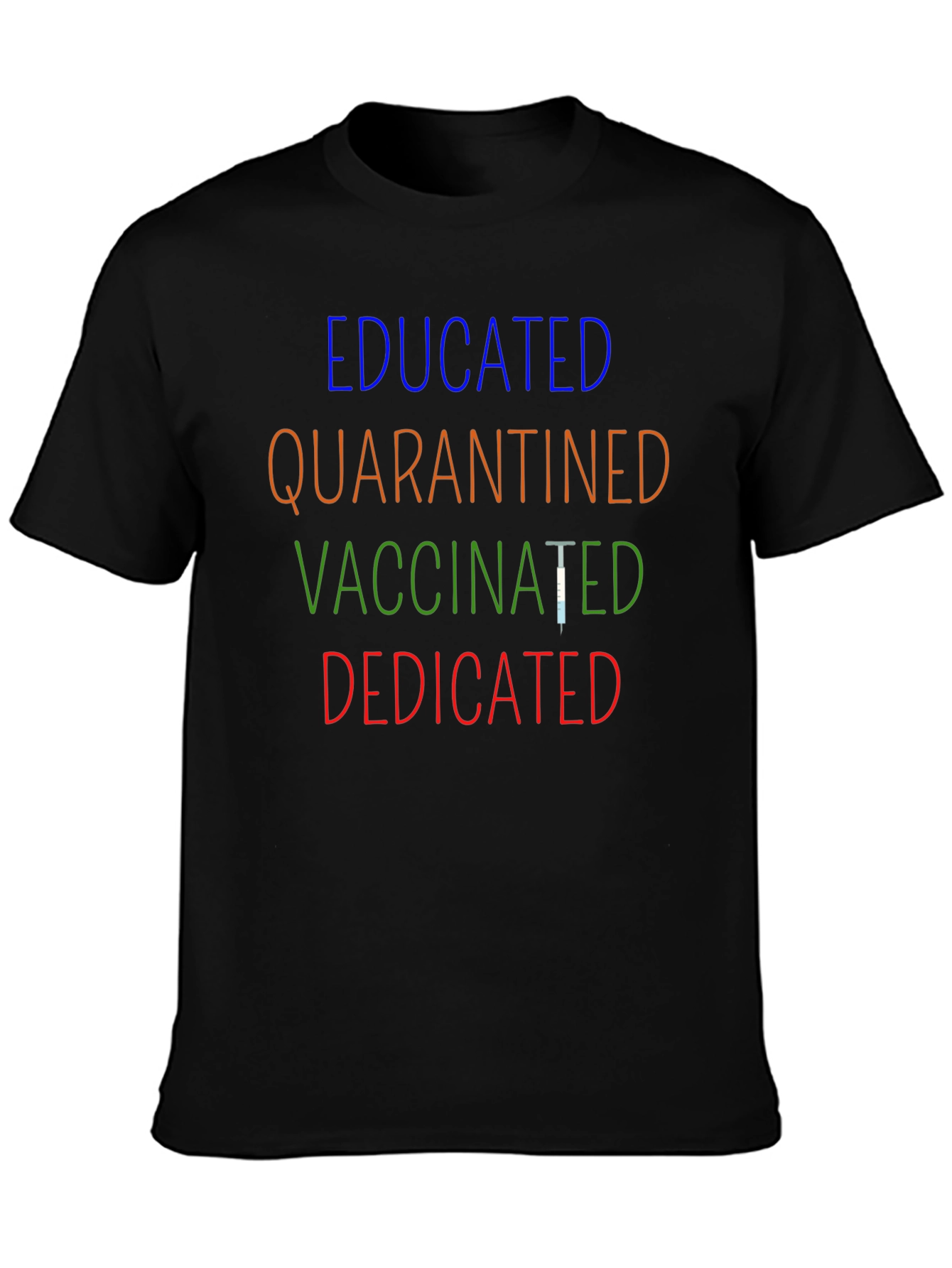 Educated Quarantined Vaccinated Dedicated T-Shirt