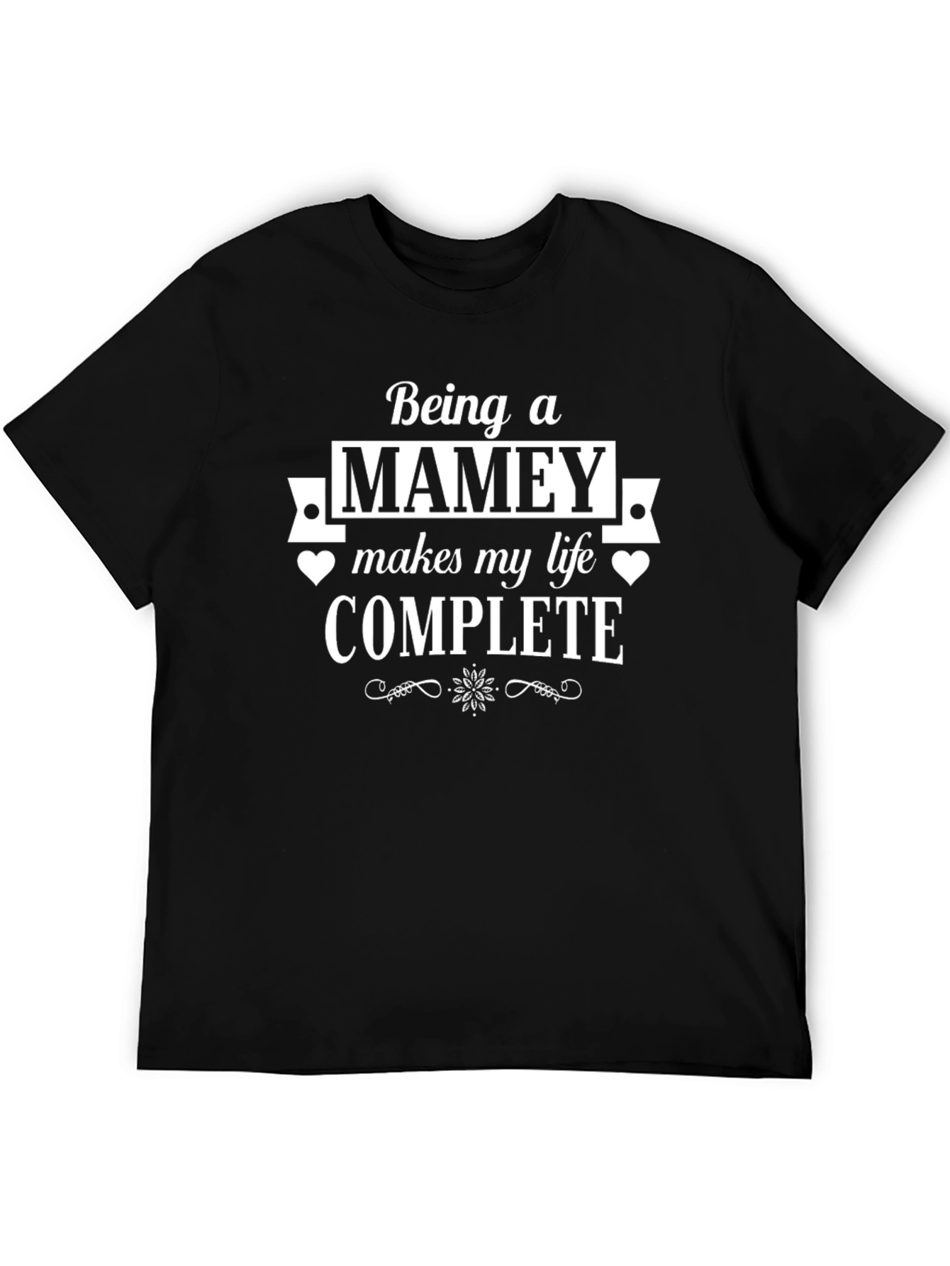 Being a Mamey T-Shirt Makes My Life Complete