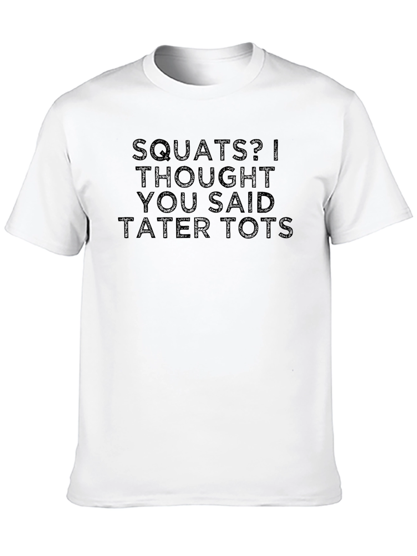 Squats? Tater Tots! Funny Graphic T-Shirt