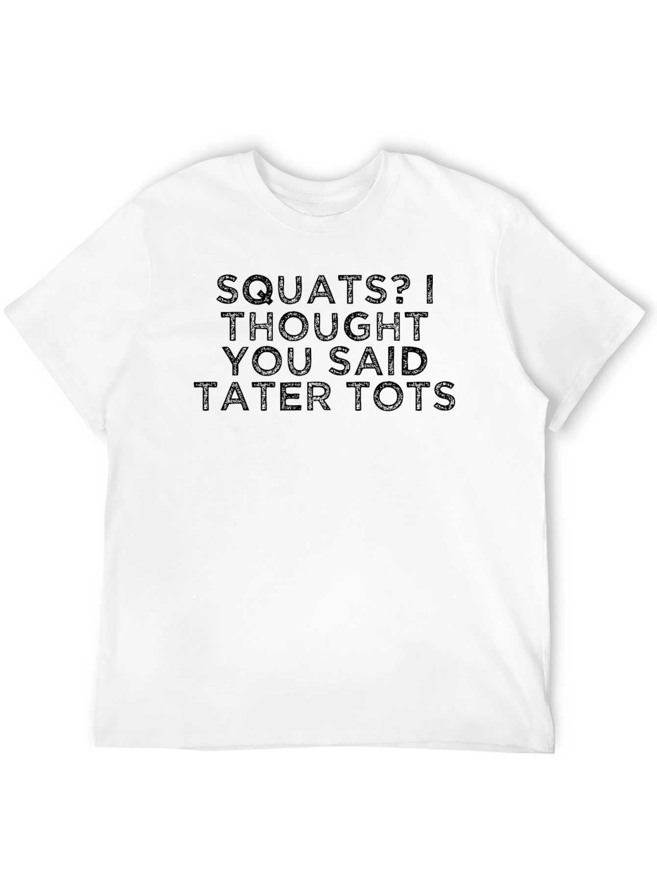 Squats? Tater Tots! Funny Graphic T-Shirt