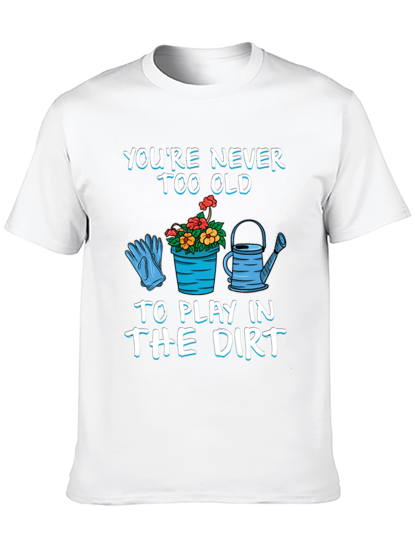 Never Too Old Gardening T-Shirt