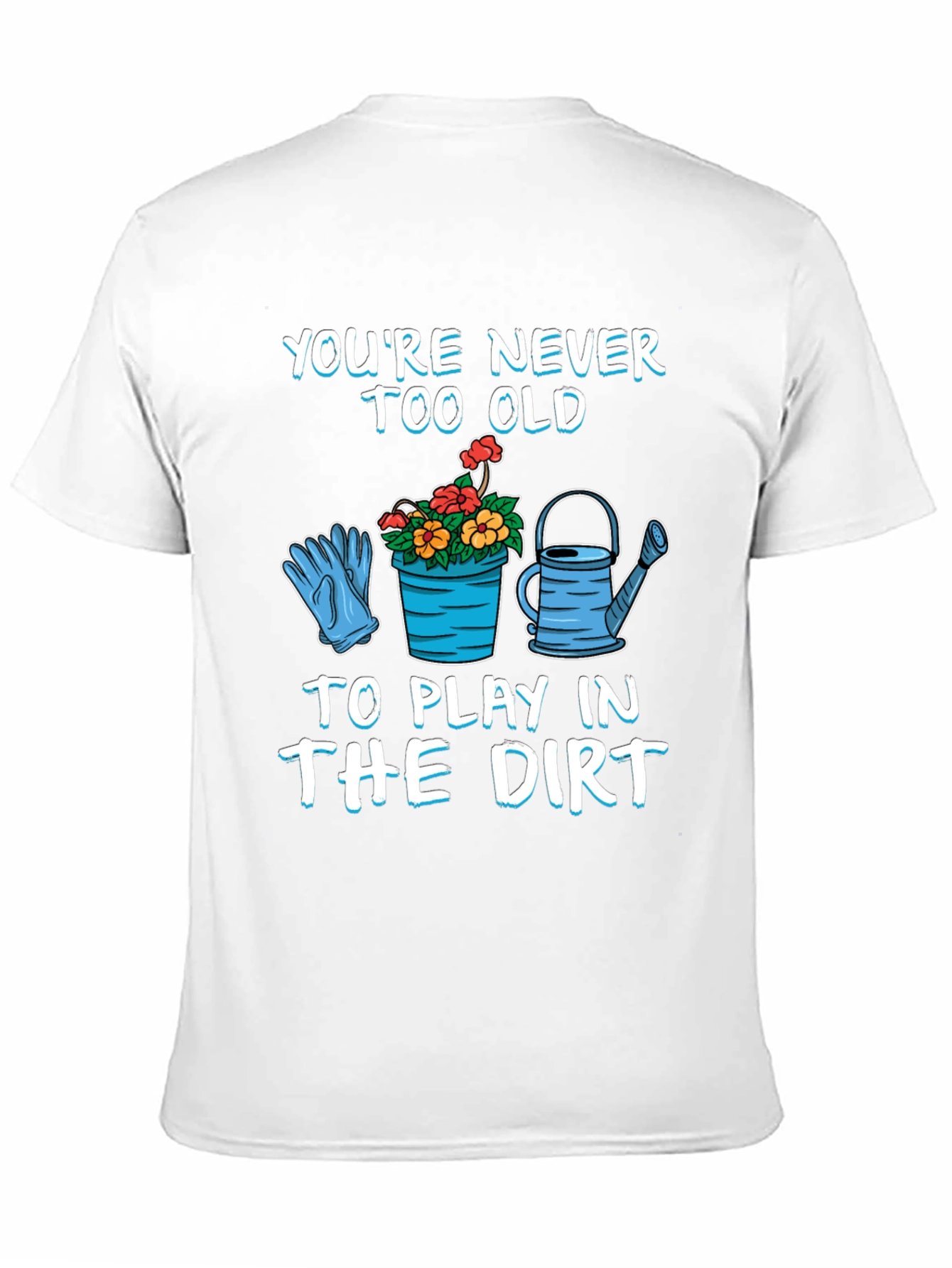 Never Too Old Gardening T-Shirt