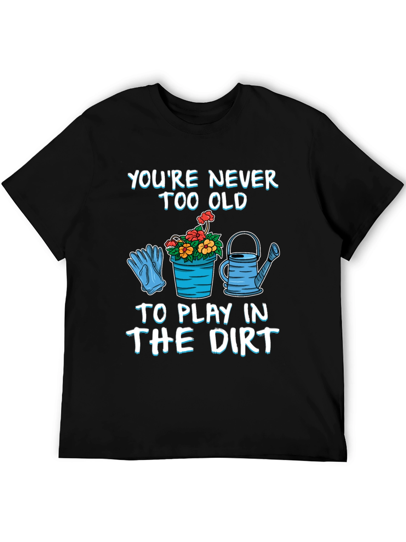 Never Too Old Gardening T-Shirt
