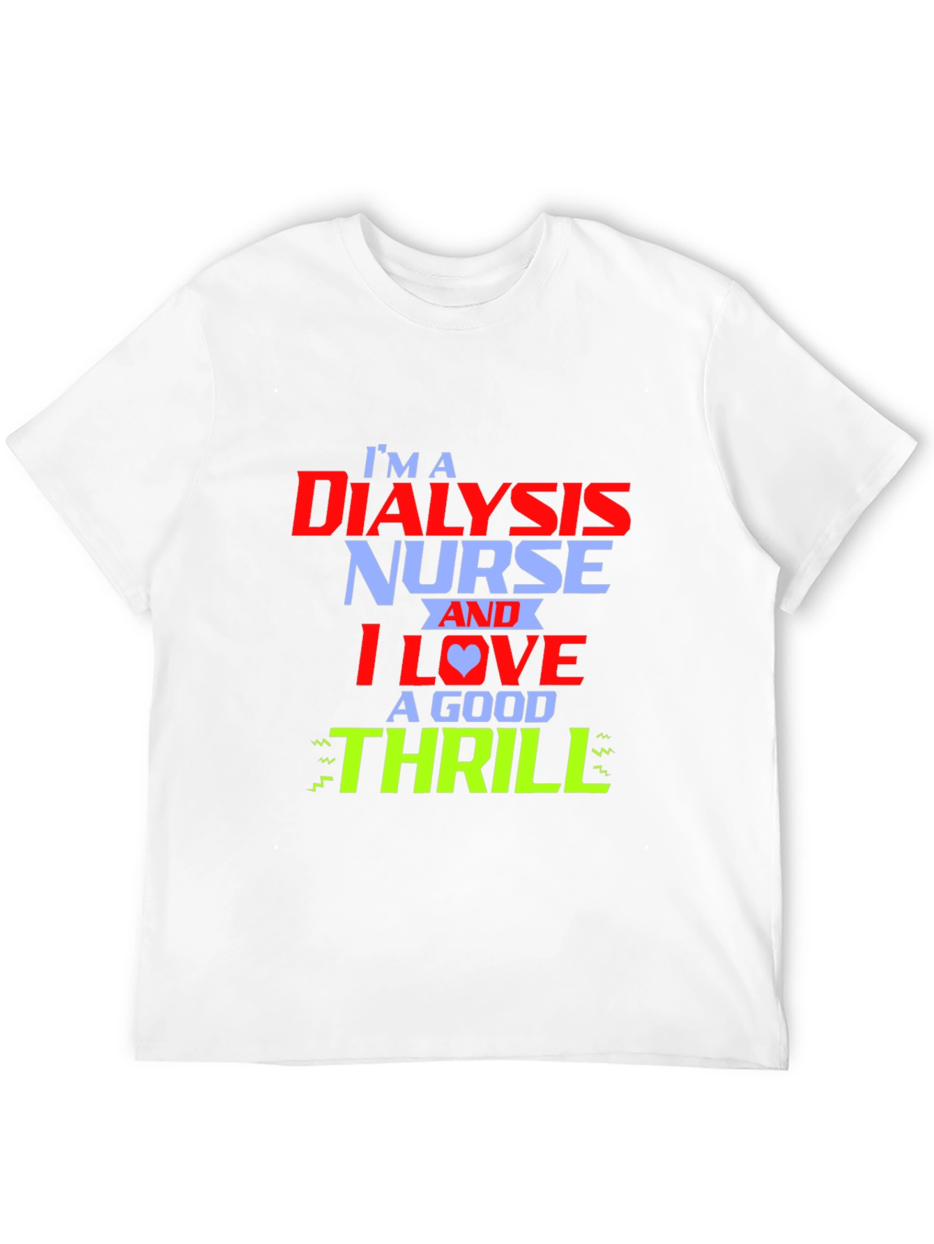 Dialysis Nurse Thrill T-Shirt - Cool Nursing Tee