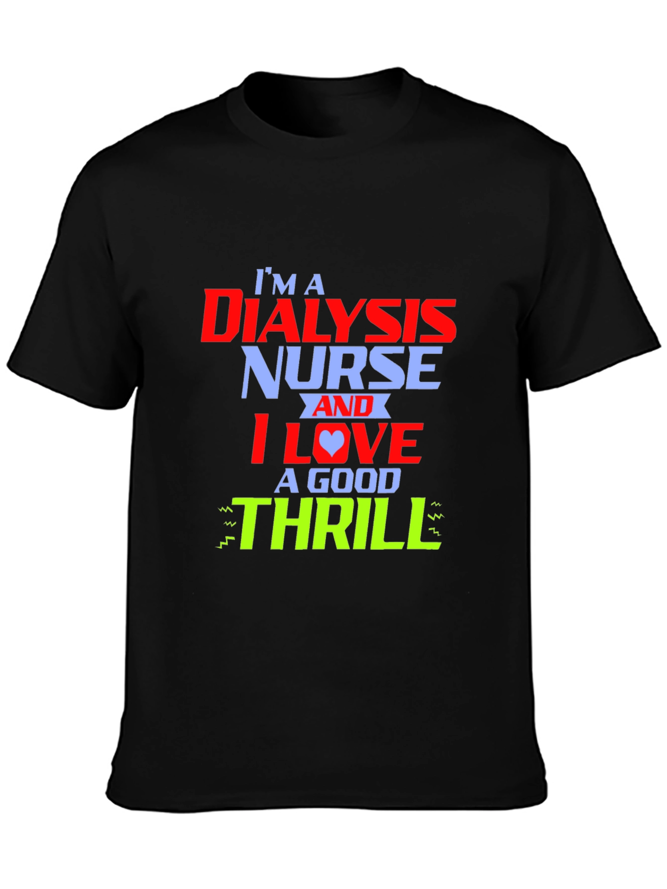 Dialysis Nurse Thrill T-Shirt - Cool Nursing Tee