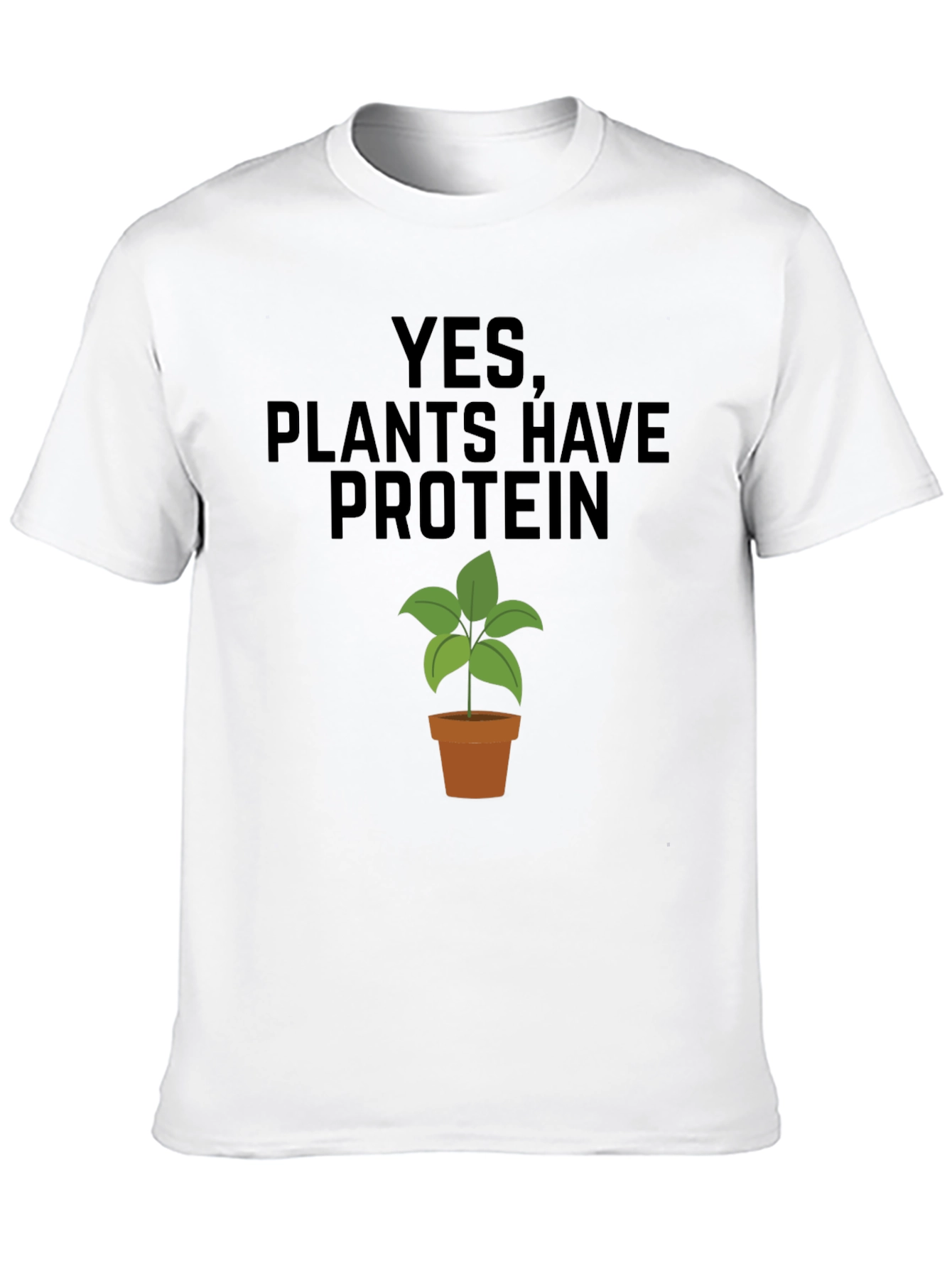 Plants Have Protein T-Shirt