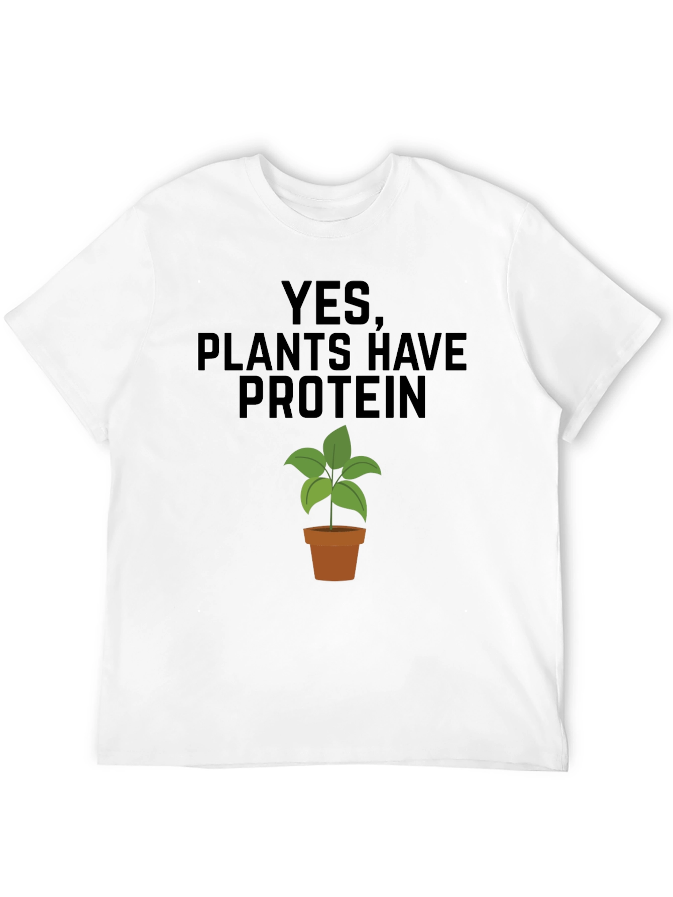 Plants Have Protein T-Shirt