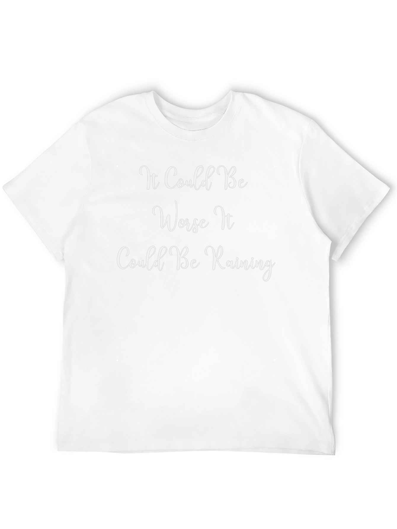 It Could Be Worse T-Shirt
