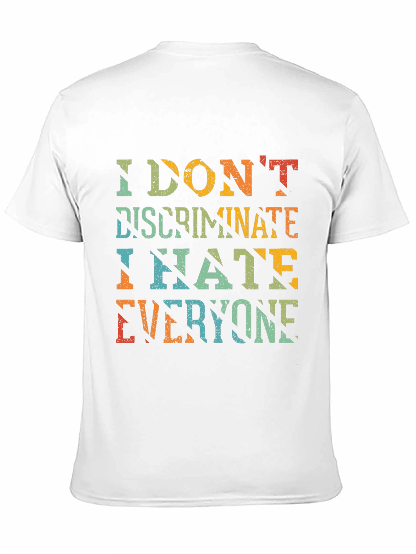 I Dont Discriminate Sarcastic Graphic Tee