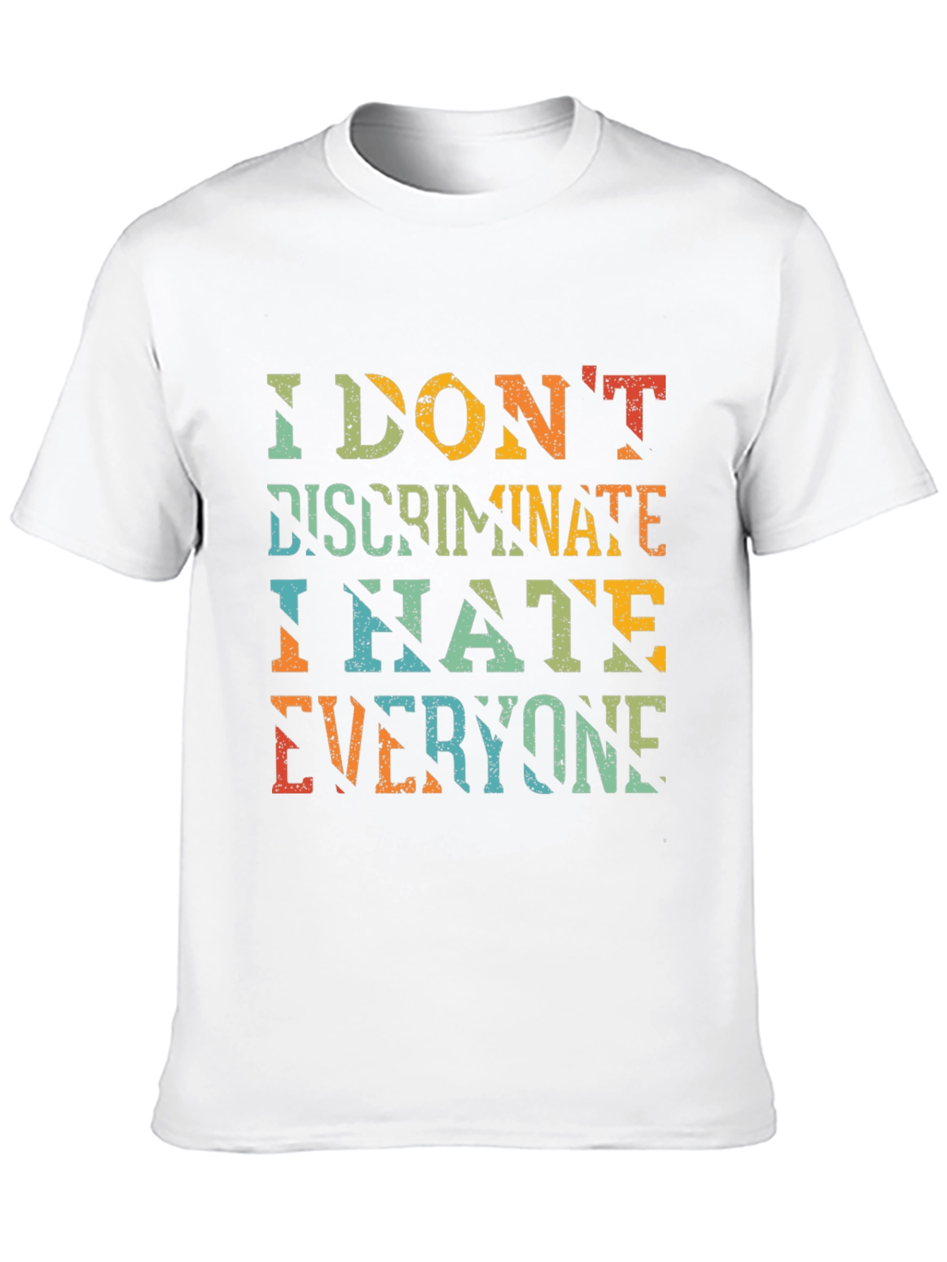 I Dont Discriminate Sarcastic Graphic Tee