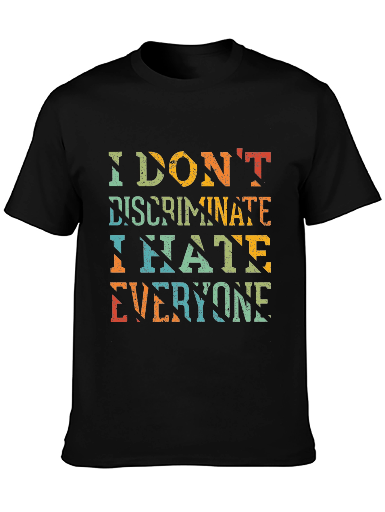 I Dont Discriminate Sarcastic Graphic Tee