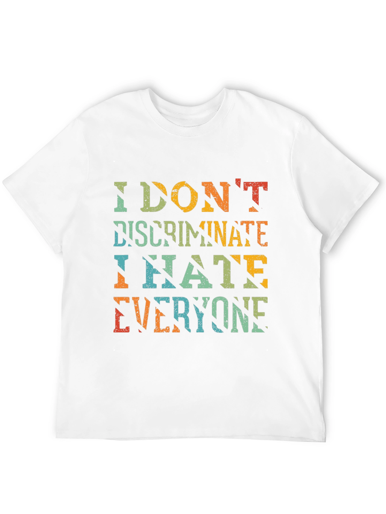 I Dont Discriminate Sarcastic Graphic Tee