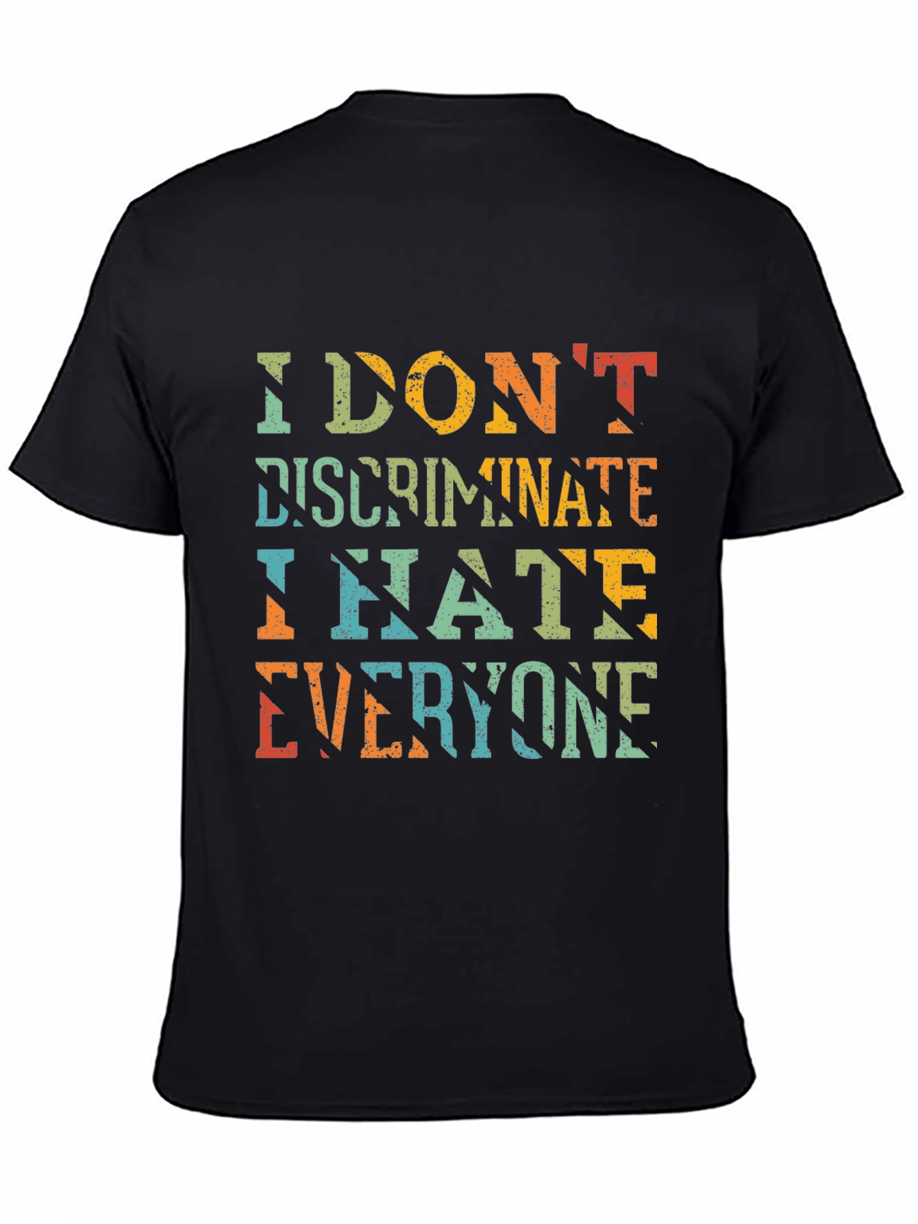 I Dont Discriminate Sarcastic Graphic Tee