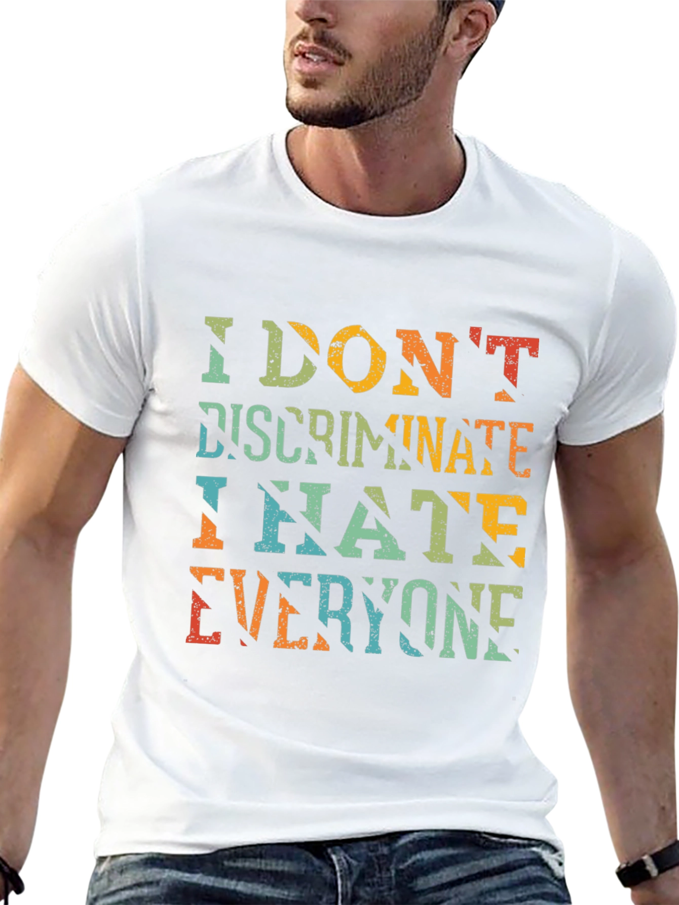 I Dont Discriminate Sarcastic Graphic Tee