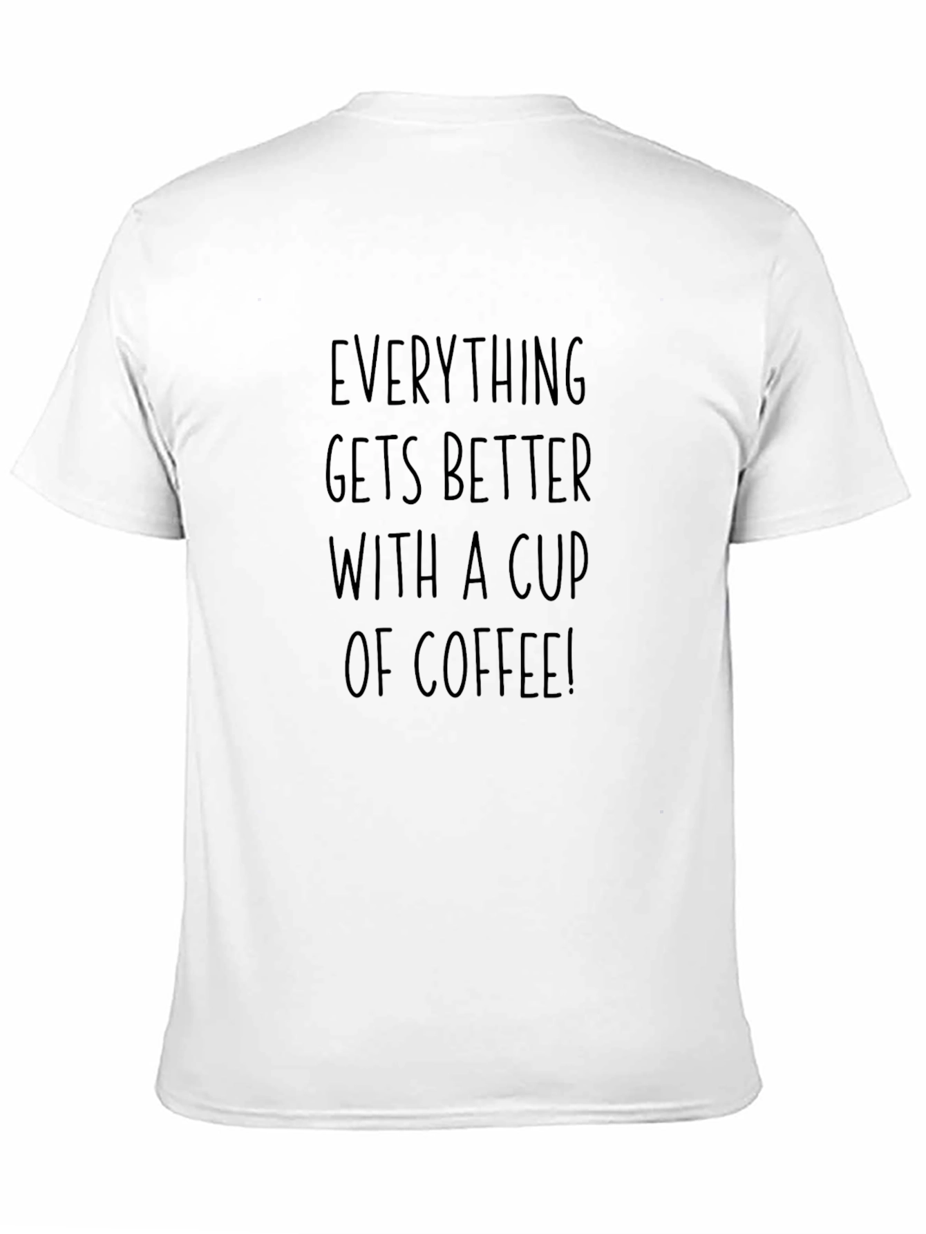 Coffee Lovers T-Shirt: Everything Gets Better With Coffee