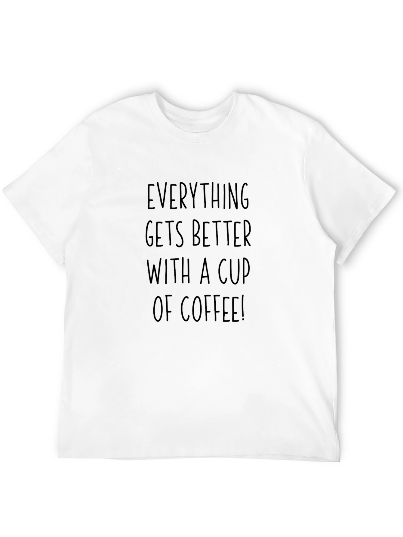 Coffee Lovers T-Shirt: Everything Gets Better With Coffee
