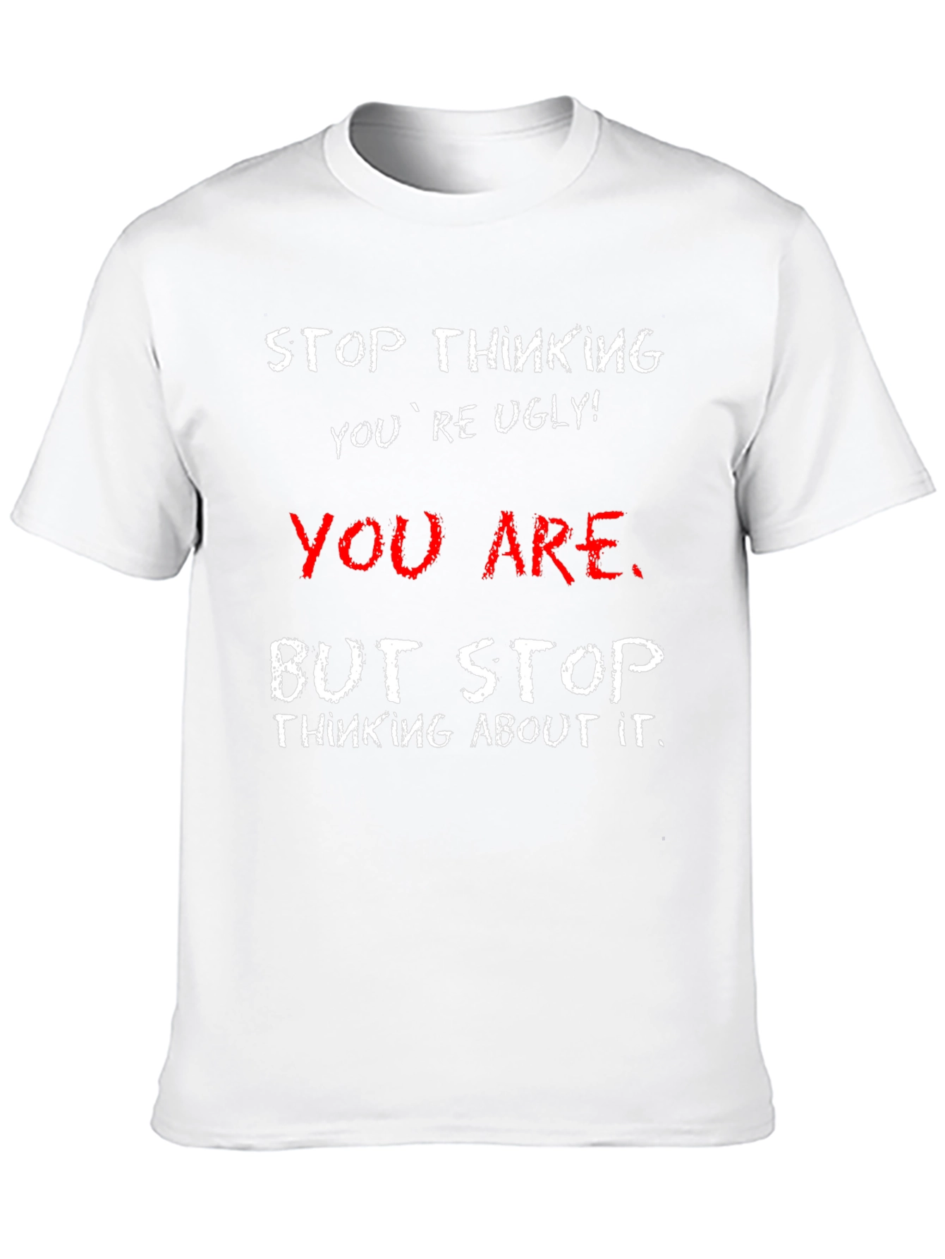 Humorous Graphic Tee - Stop Thinking Youre Ugly