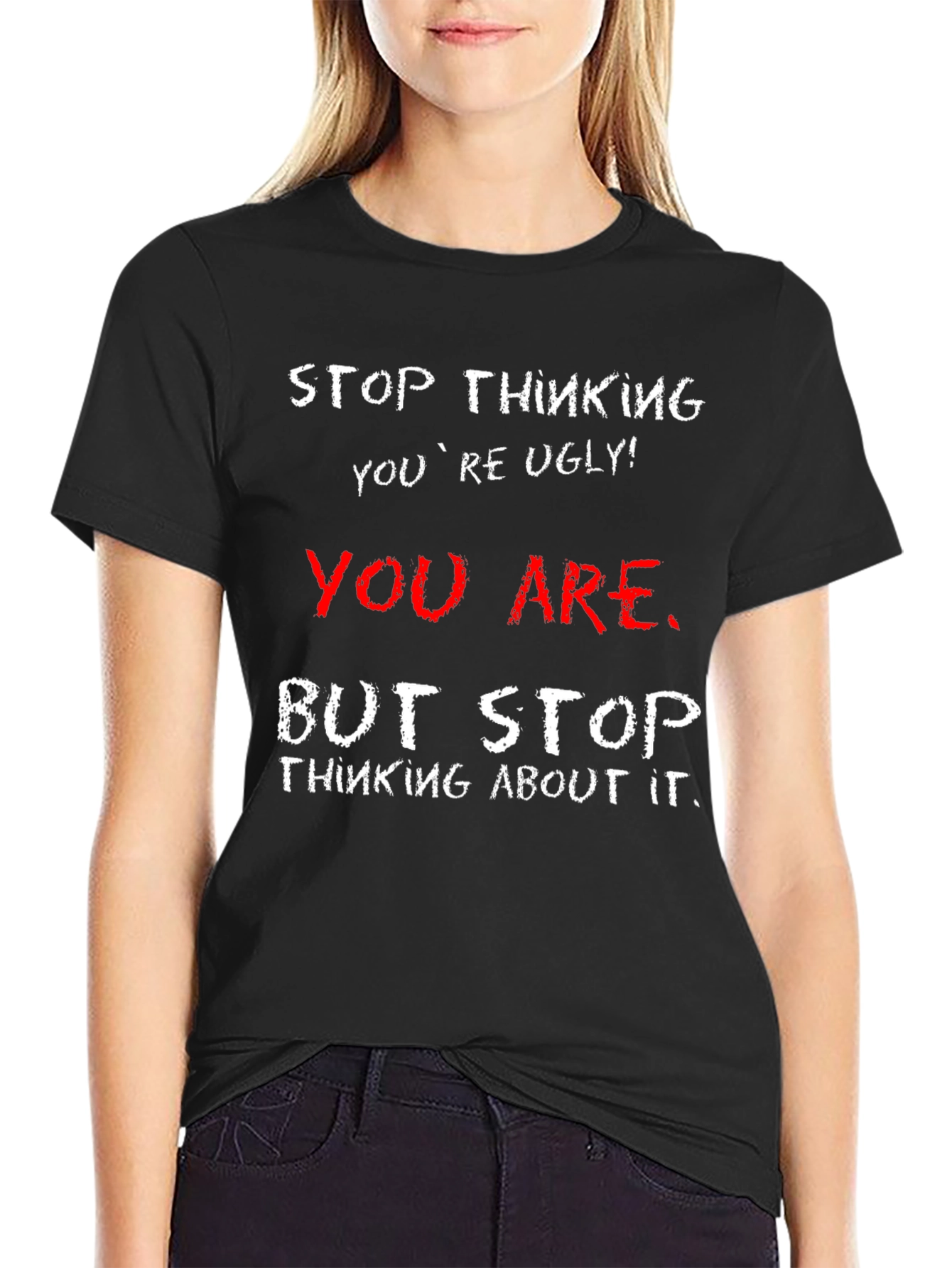 Humorous Graphic Tee - Stop Thinking Youre Ugly