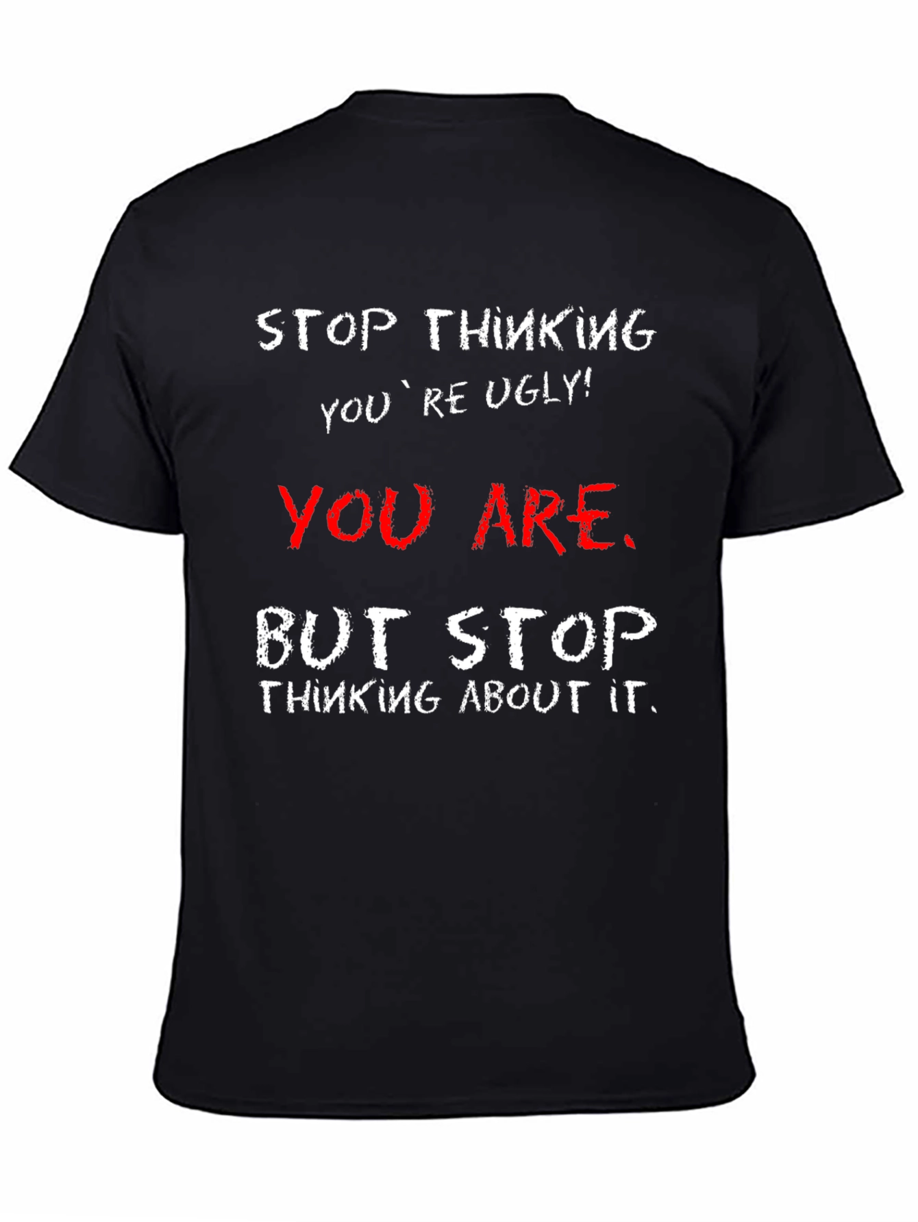 Humorous Graphic Tee - Stop Thinking Youre Ugly