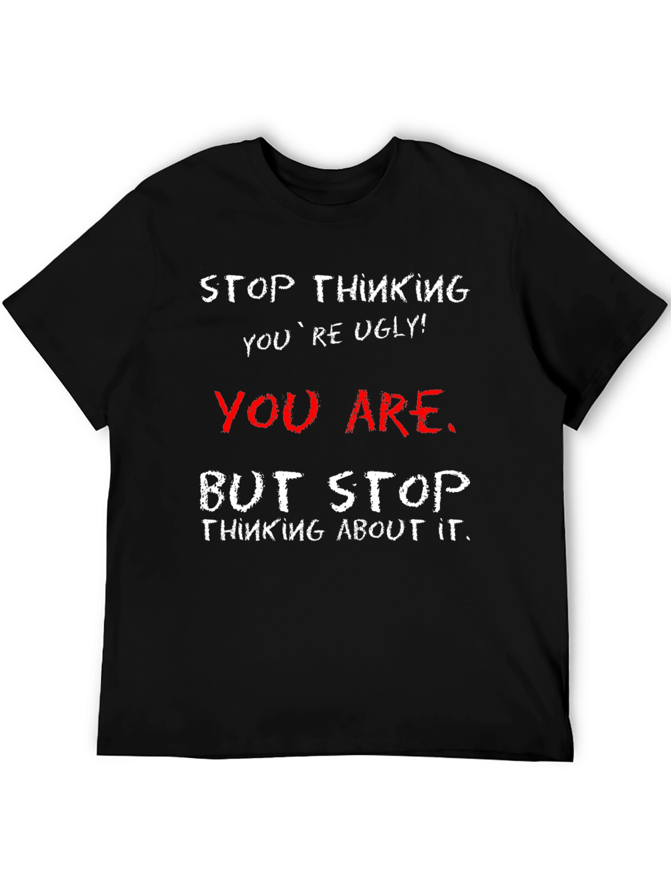Humorous Graphic Tee - Stop Thinking Youre Ugly