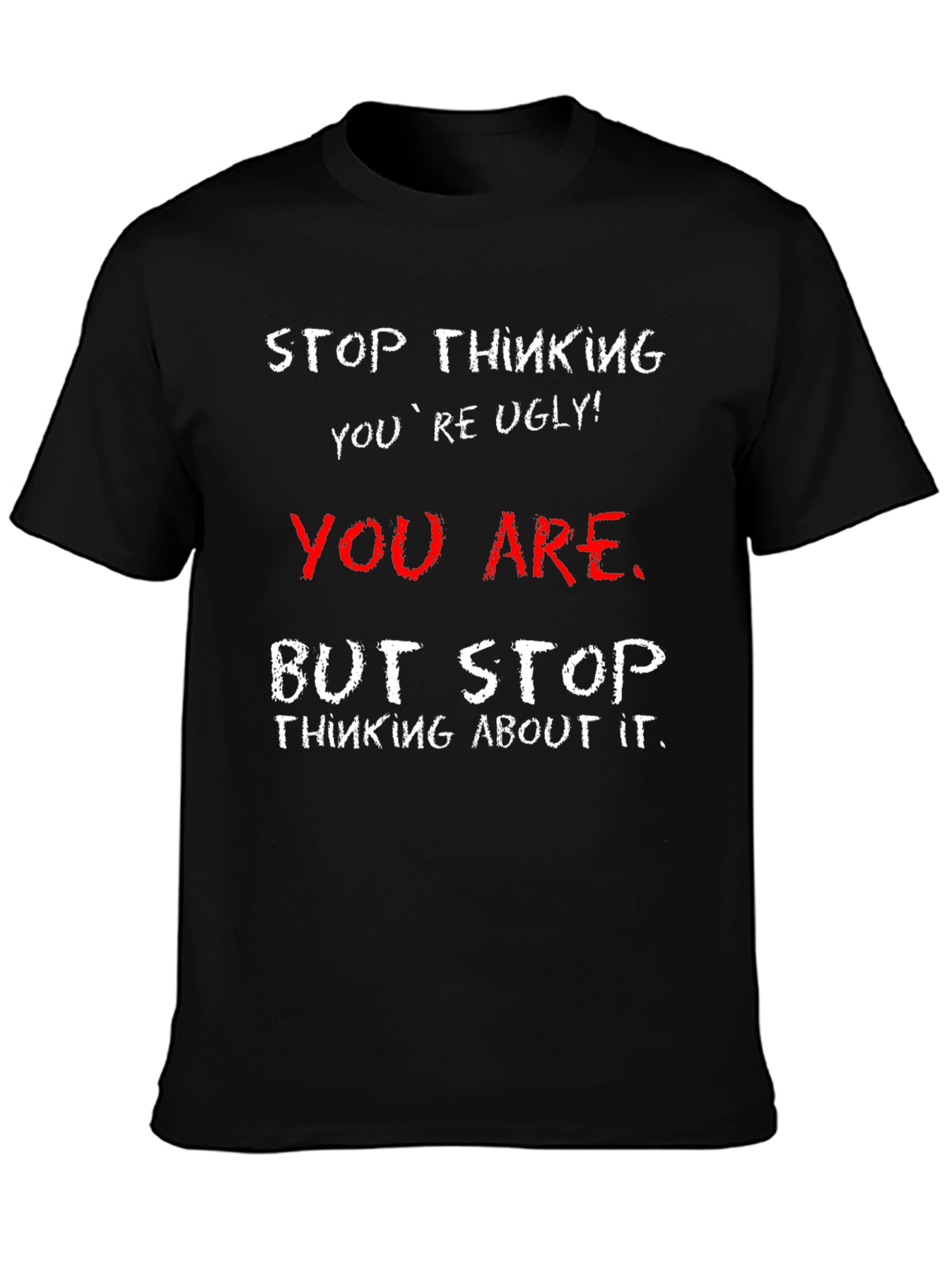 Humorous Graphic Tee - Stop Thinking Youre Ugly