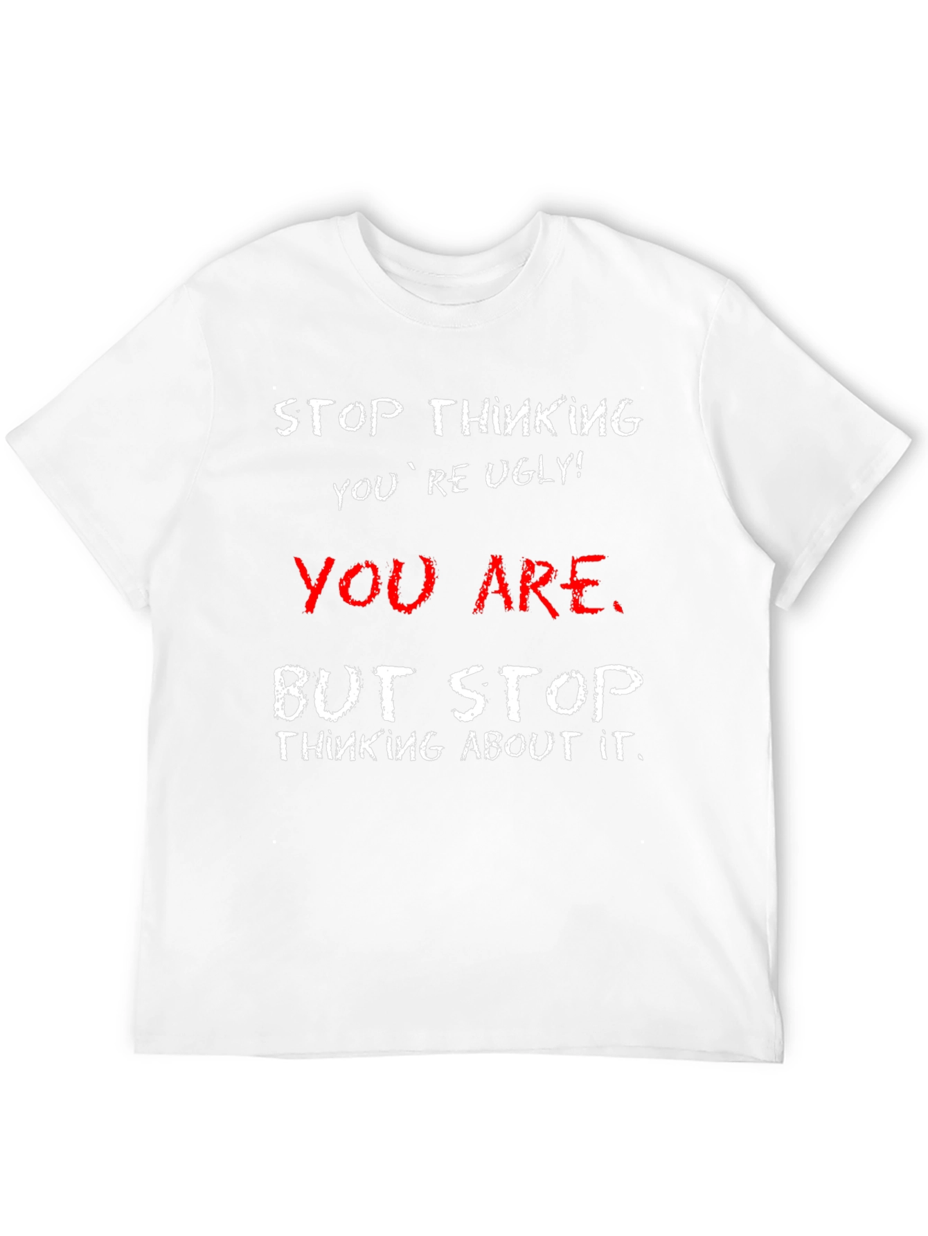 Humorous Graphic Tee - Stop Thinking Youre Ugly