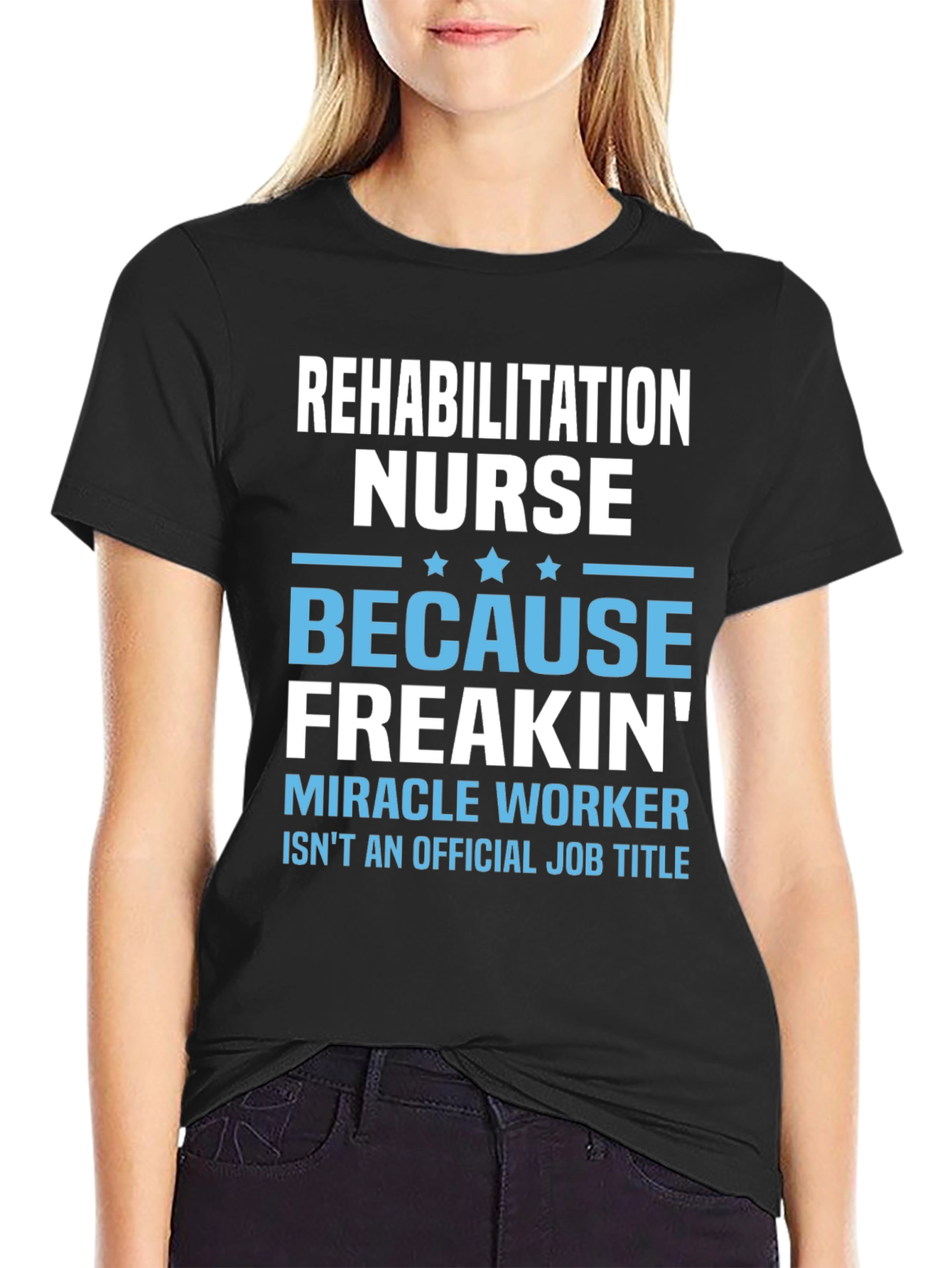 Rehabilitation Nurse Freakin Miracle Worker T-Shirt