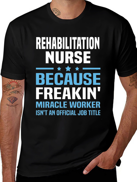 Rehabilitation Nurse Freakin Miracle Worker T-Shirt