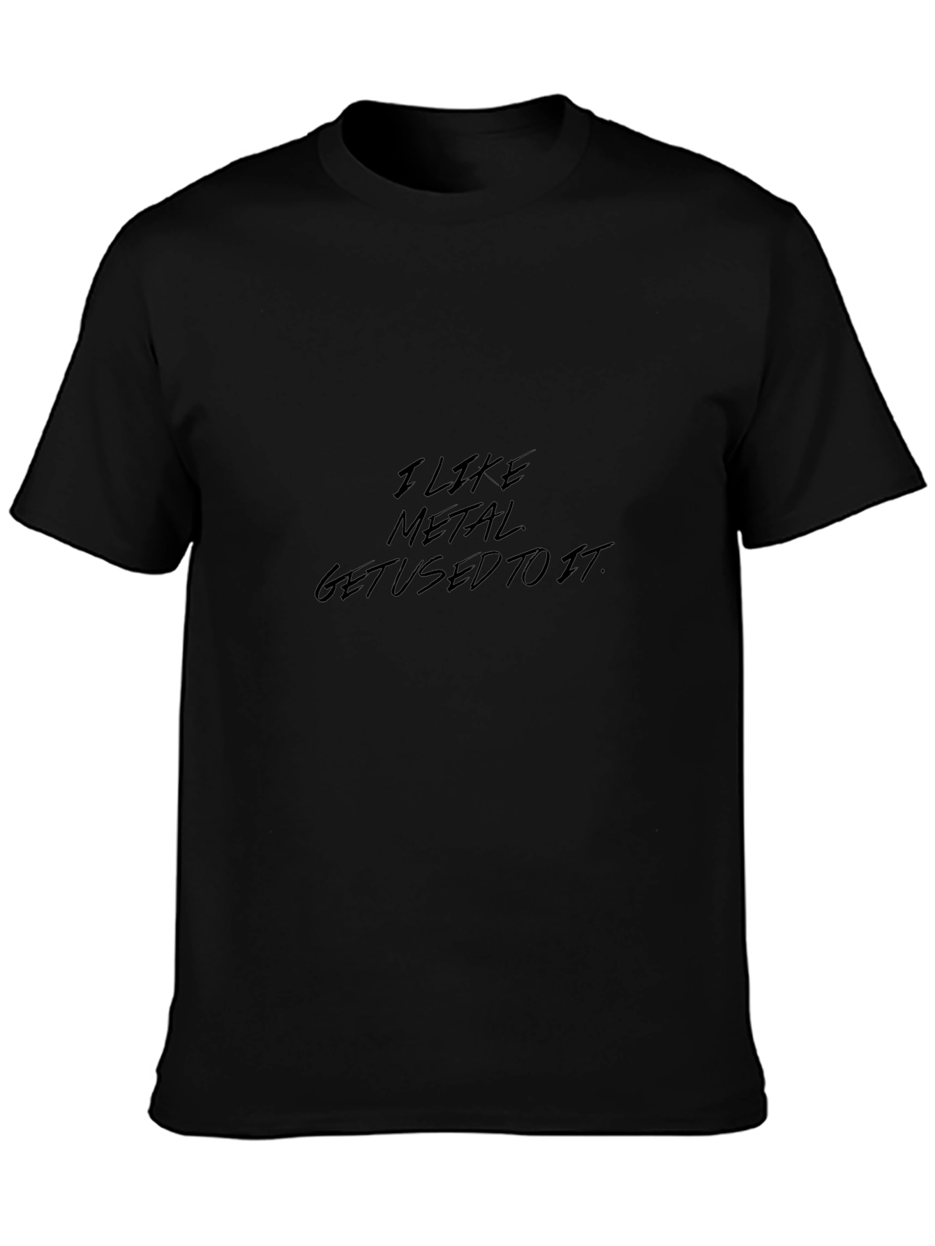 I Like Metal Get Used To It Graphic Tee